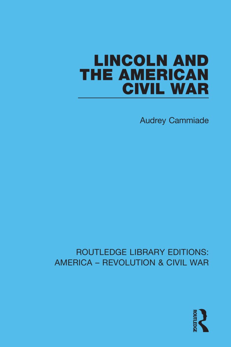 Lincoln and the American Civil War (Routledge Library Editions: America - Revolution & Civil War) Politics & History