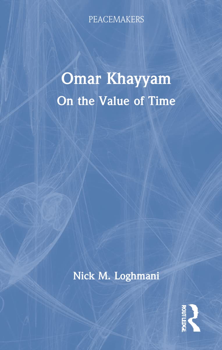 Omar Khayyam: On the Value of Time (Peacemakers) Philosophy