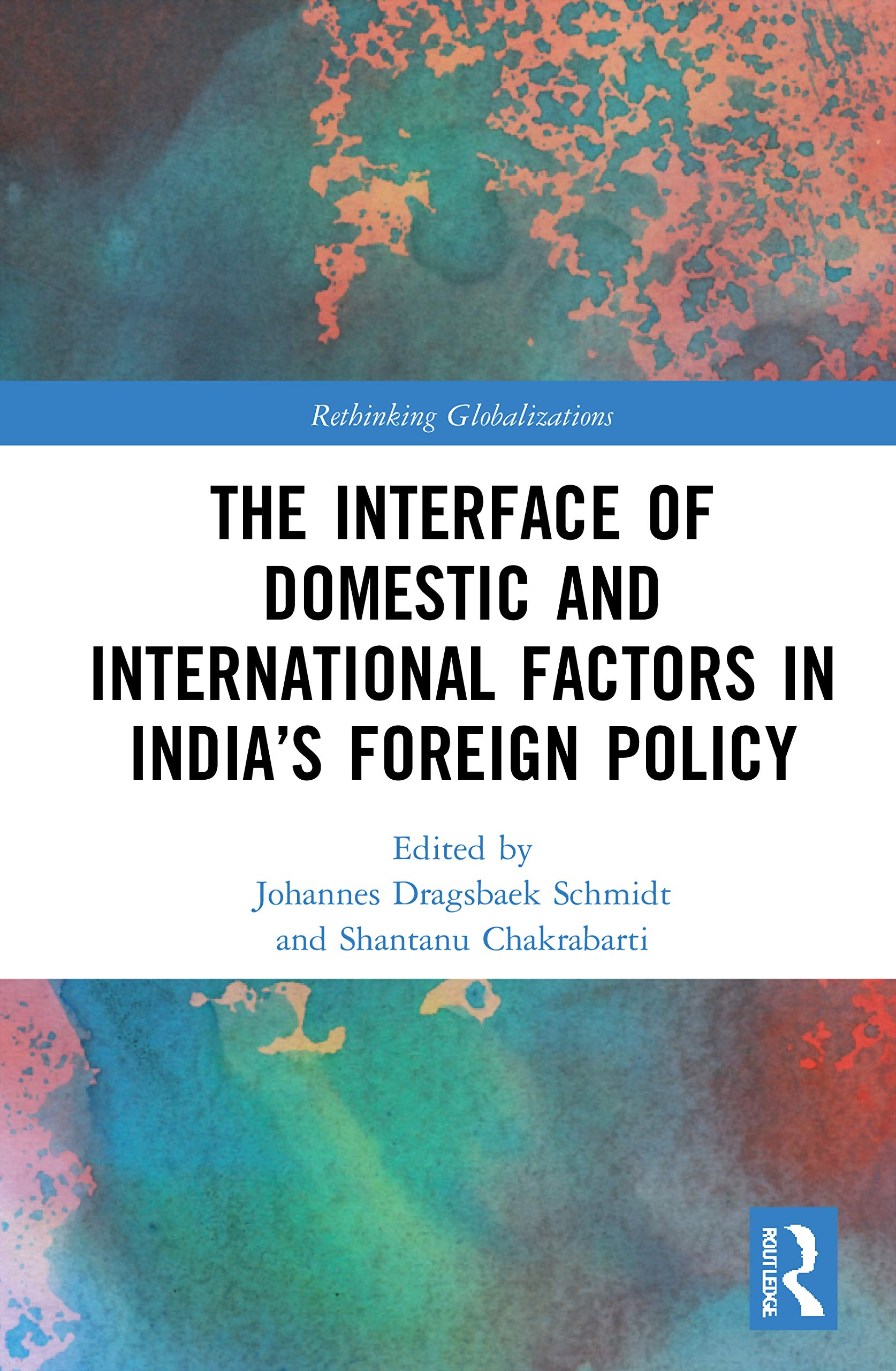 The Interface of Domestic and International Factors in India’s Foreign Policy (Rethinking Globalizations, 1, Band 1) Politics & History