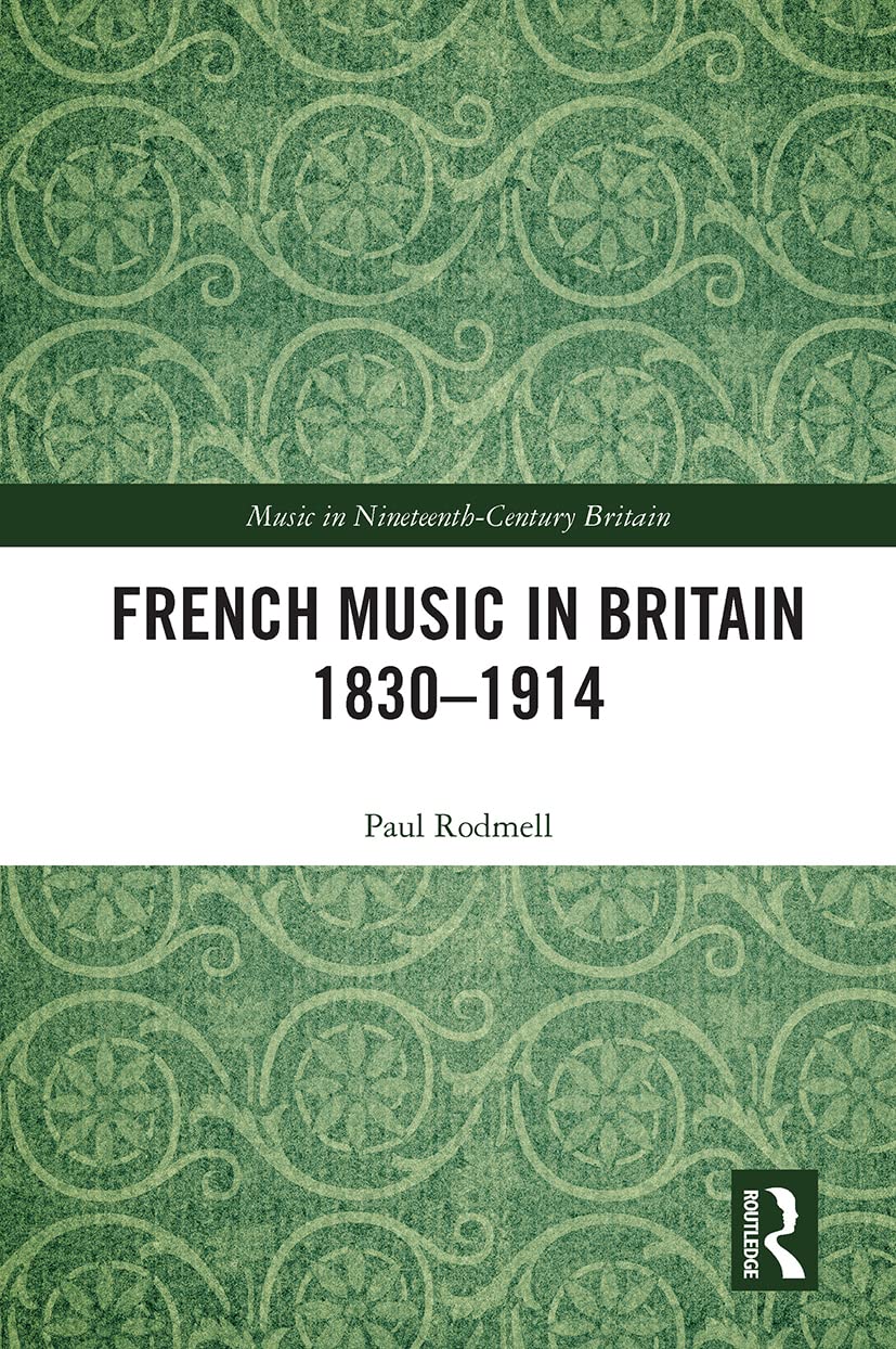Rodmell, P: French Music in Britain 1830-1914 Arts & Music