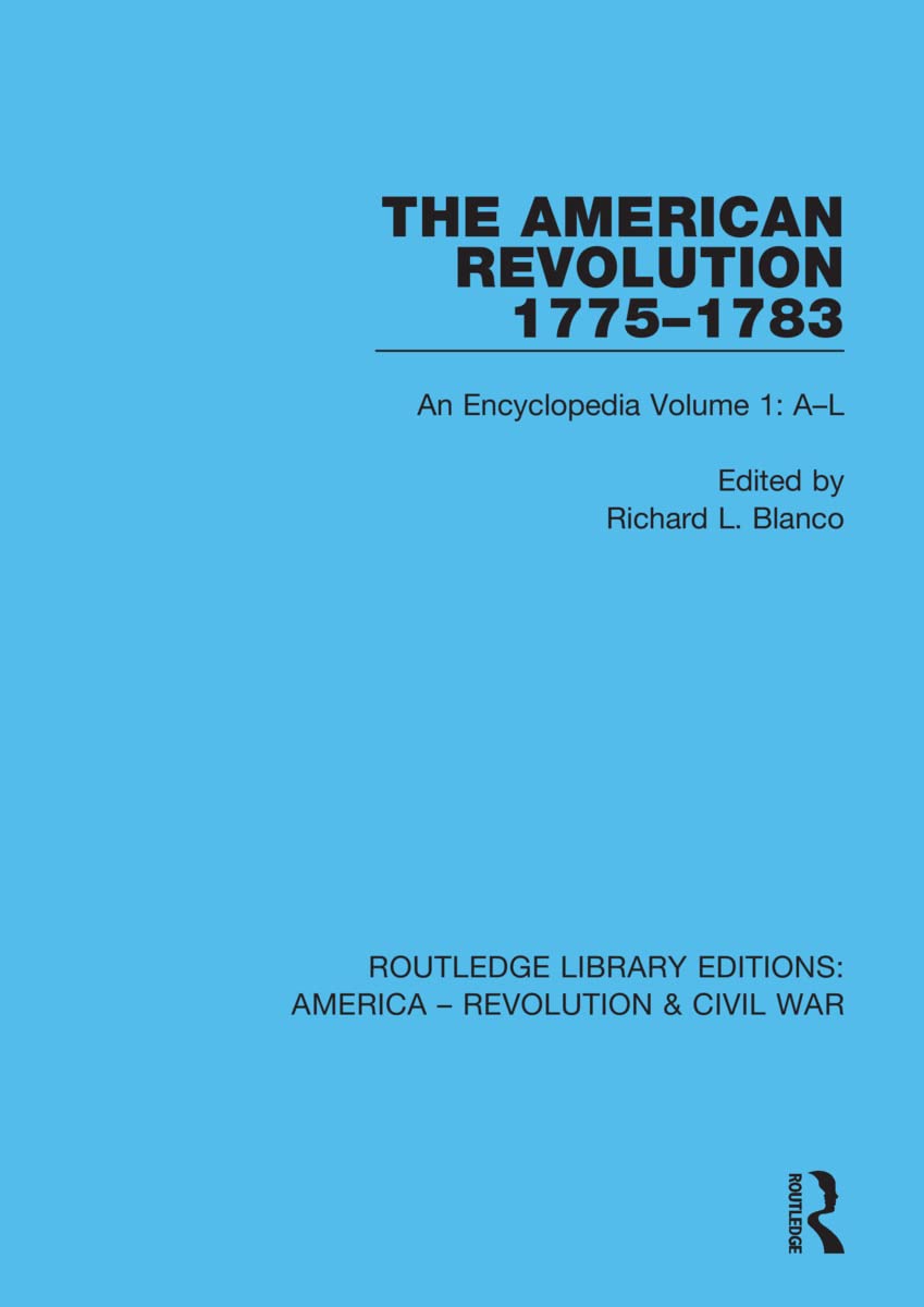The American Revolution 1775-1783: An Encyclopedia Volume 1: A-L (Routledge Library Editions: America - Revolution & Civil War, 1) Politics & History