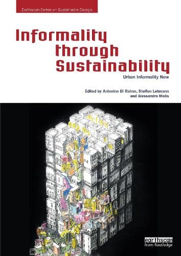 Informality Through Sustainability: Urban Informality Now (Earthscan Sustainable Design) Books