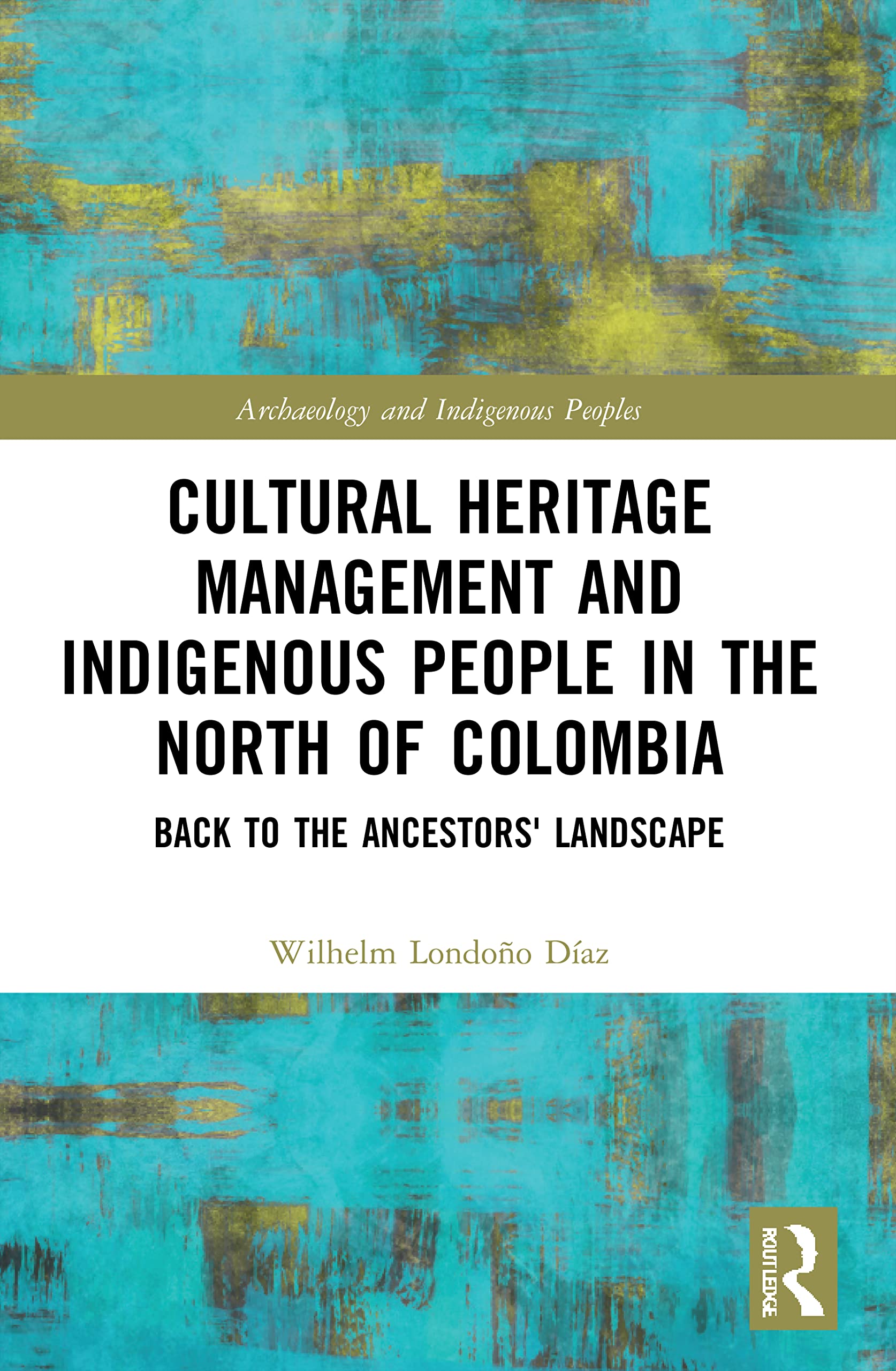Cultural Heritage Management and Indigenous People in the North of Colombia: Back to the Ancestors' Landscape (Archaeology and Indigenous Peoples) Law
