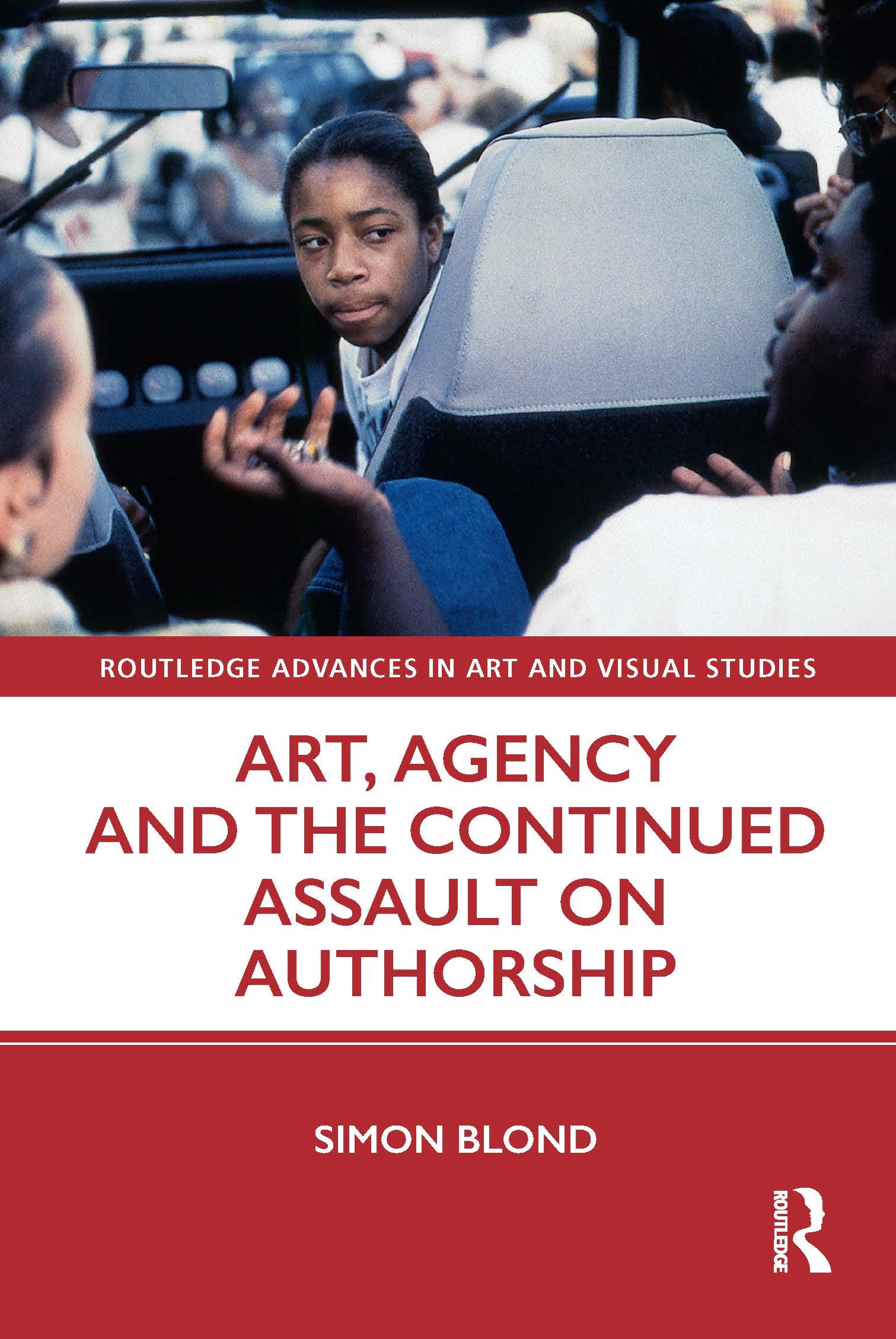 Art Agency and the Continued Assault on Authorship (Routledge Advances in Art and Visual Studies) Film, Art & Culture