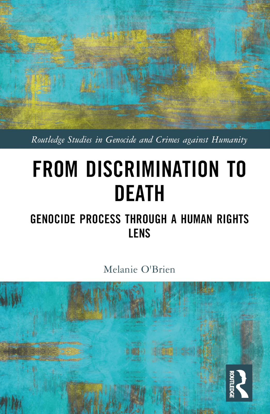 From Discrimination to Death: Genocide Process Through a Human Rights Lens (Routledge Studies in Genocide and Crimes Against Humanity) Philosophy