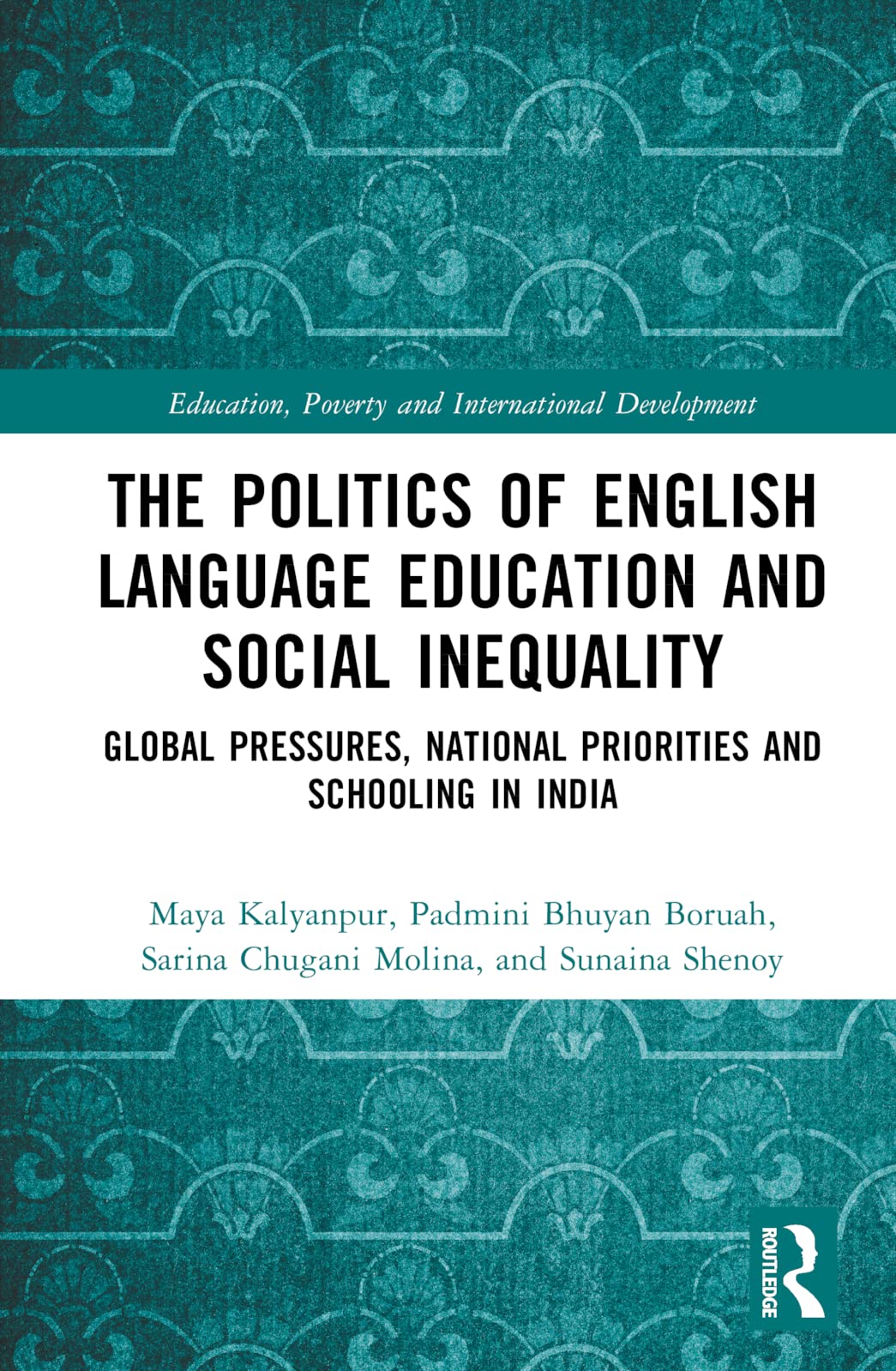The Politics of English Language Education and Social Inequality: Global Pressures, National Priorities and Schooling in India (Education, Poverty and International Development) Social Sciences