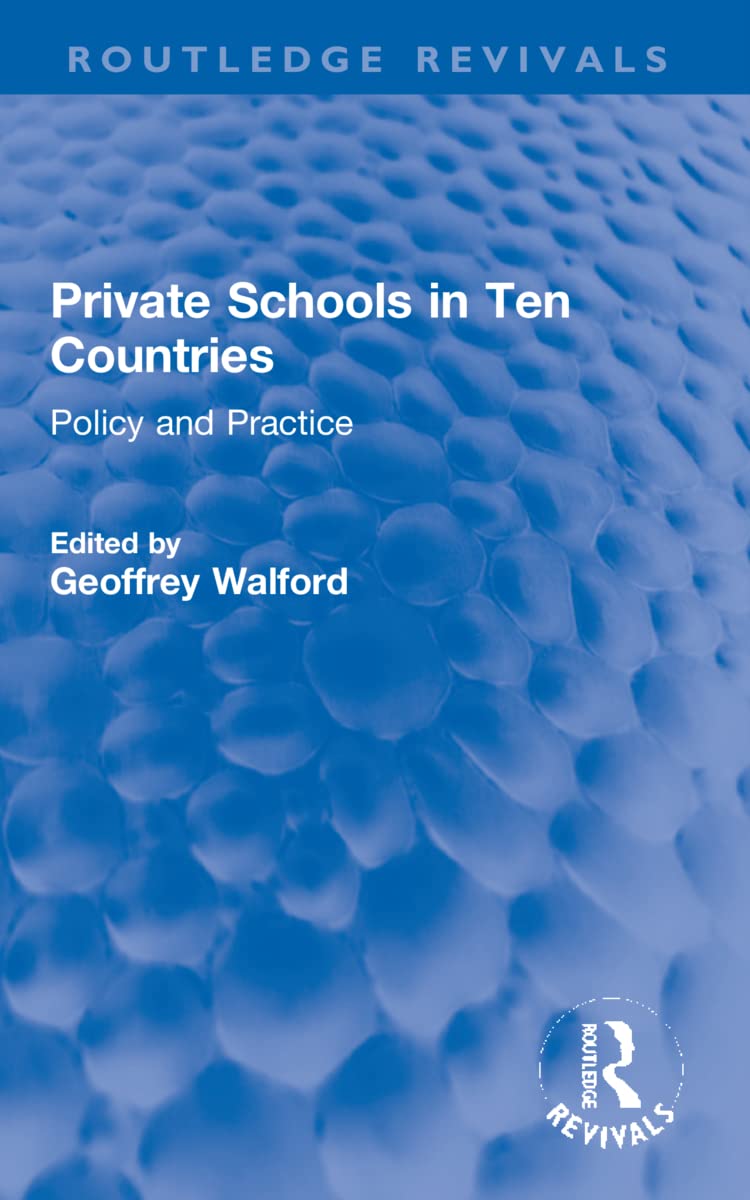 Private Schools in Ten Countries: Policy and Practice (Routledge Revivals) Education & Training