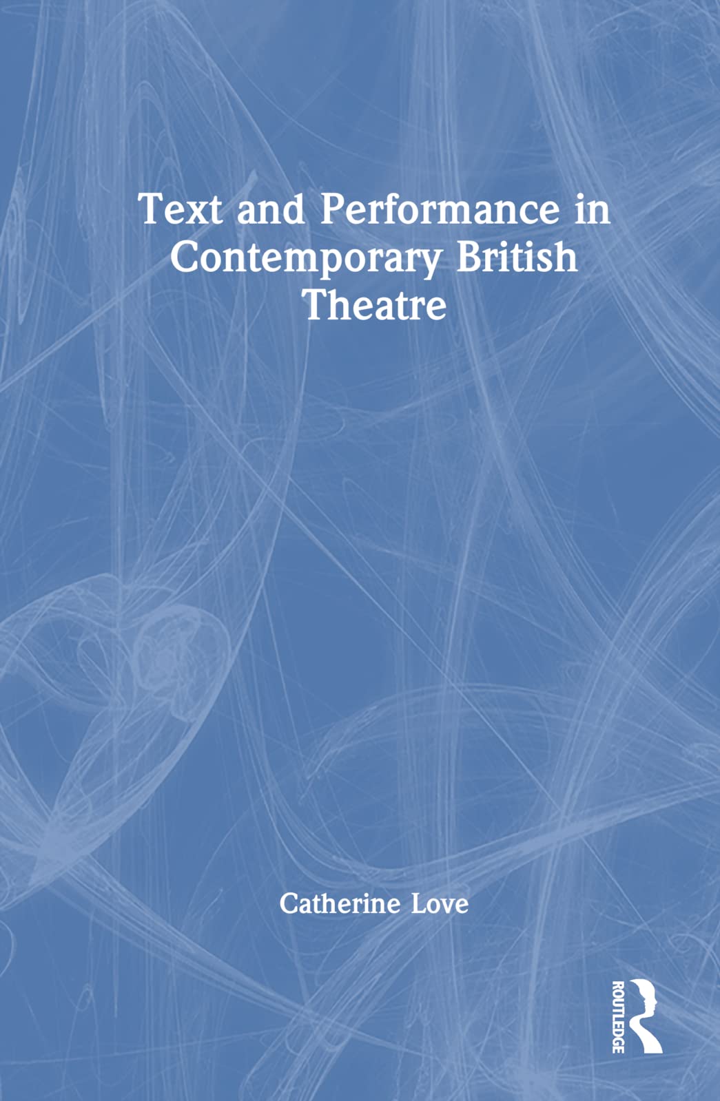 Text and Performance in Contemporary British Theatre Film, Art & Culture