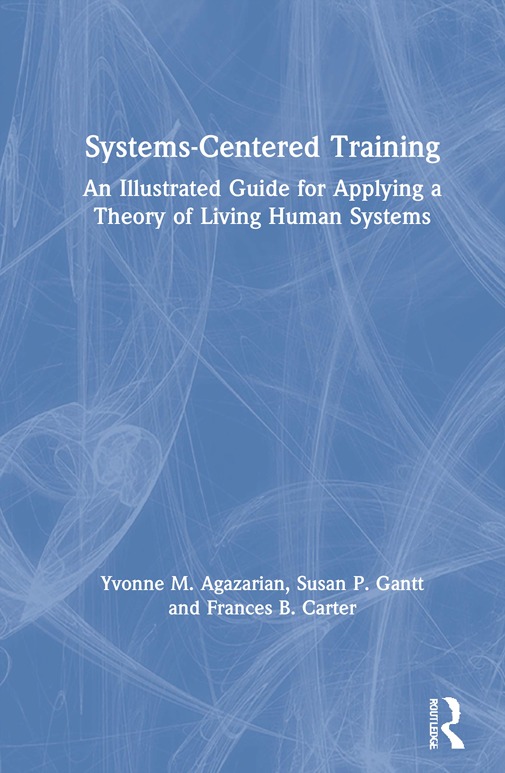 Systems-Centered Training: An Illustrated Guide for Applying a Theory of Living Human Systems Medicine
