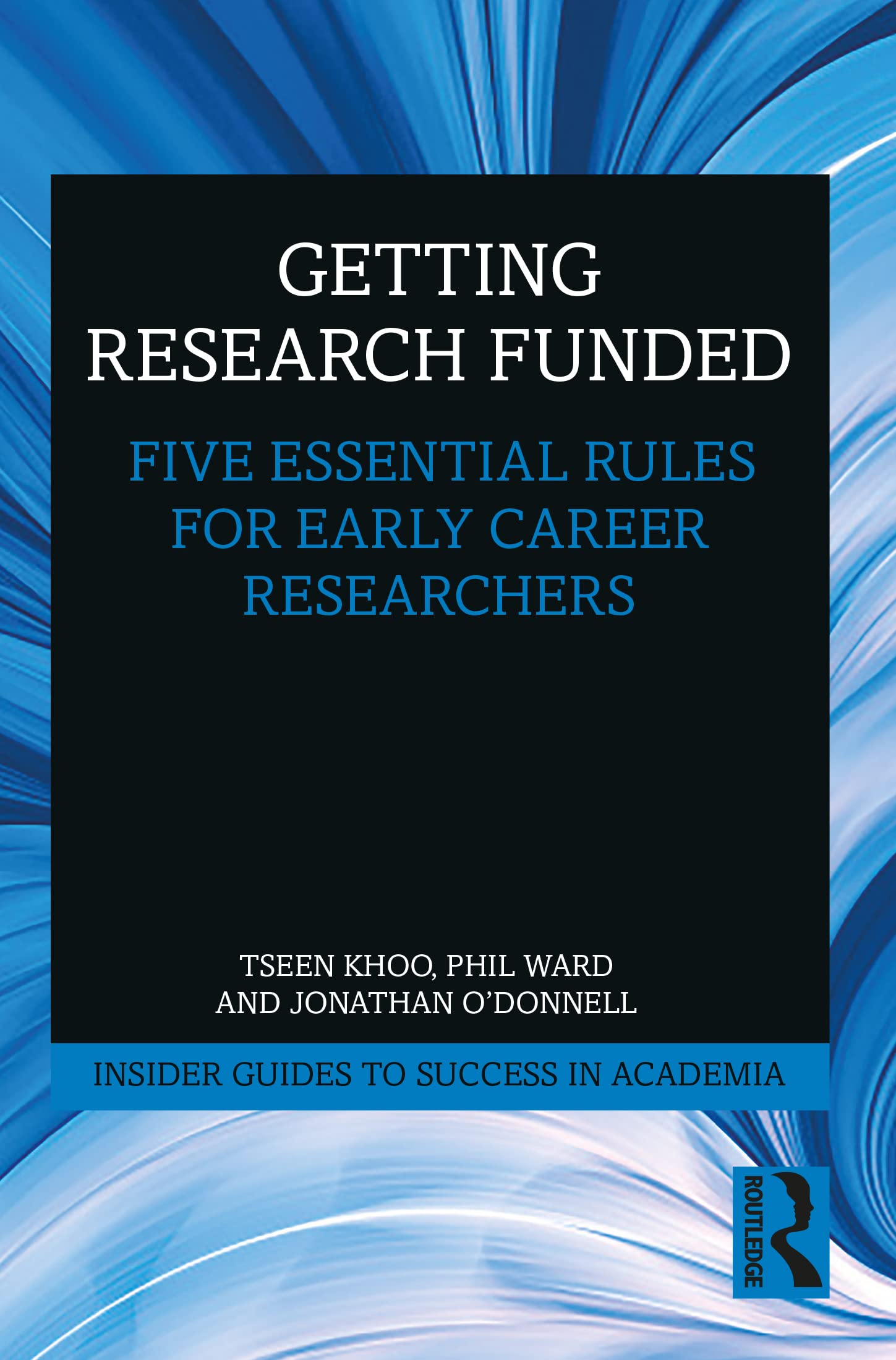 Getting Research Funded: Five Essential Rules for Early Career Researchers (The Insider Guides to Success in Academia) Business, Finance & Career