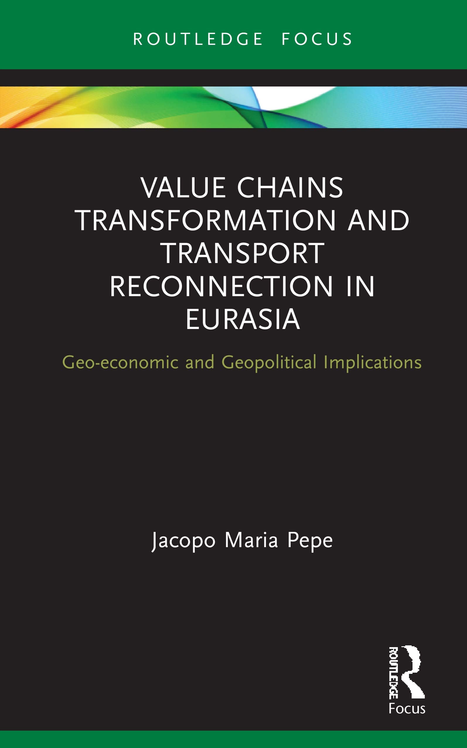Value Chains Transformation and Transport Reconnection in Eurasia: Geo-economic and Geopolitical Implications (Innovations in International Affairs) Social Sciences