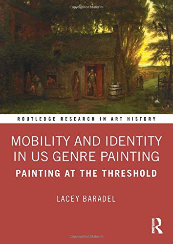 Mobility and Identity in Us Genre Painting: Painting at the Threshold (Routledge Research in Art History) Computer Science