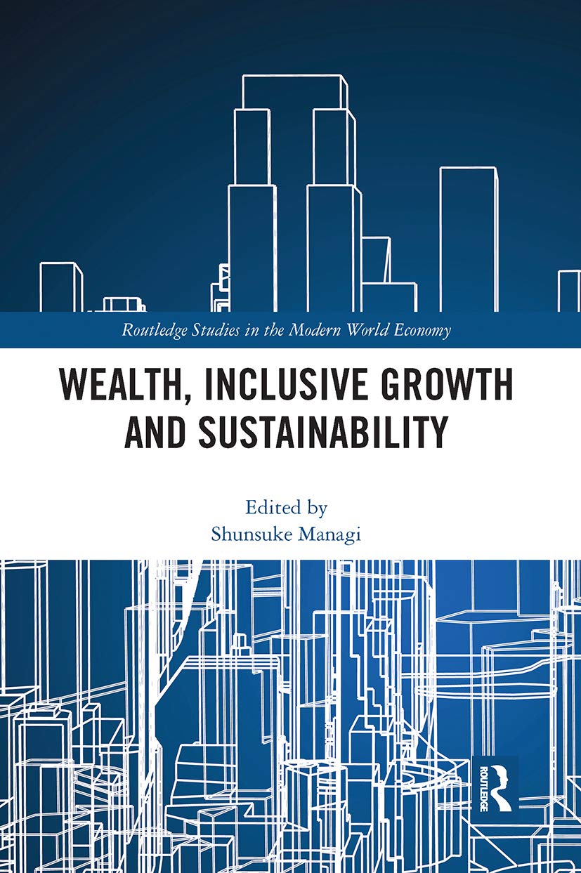 Wealth, Inclusive Growth and Sustainability (Routledge Studies in the Modern World Economy) Business, Finance & Career