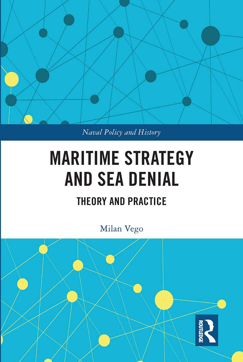 Maritime Strategy and Sea Denial: Theory and Practice (Cass Series: Naval Policy and History) Social Sciences