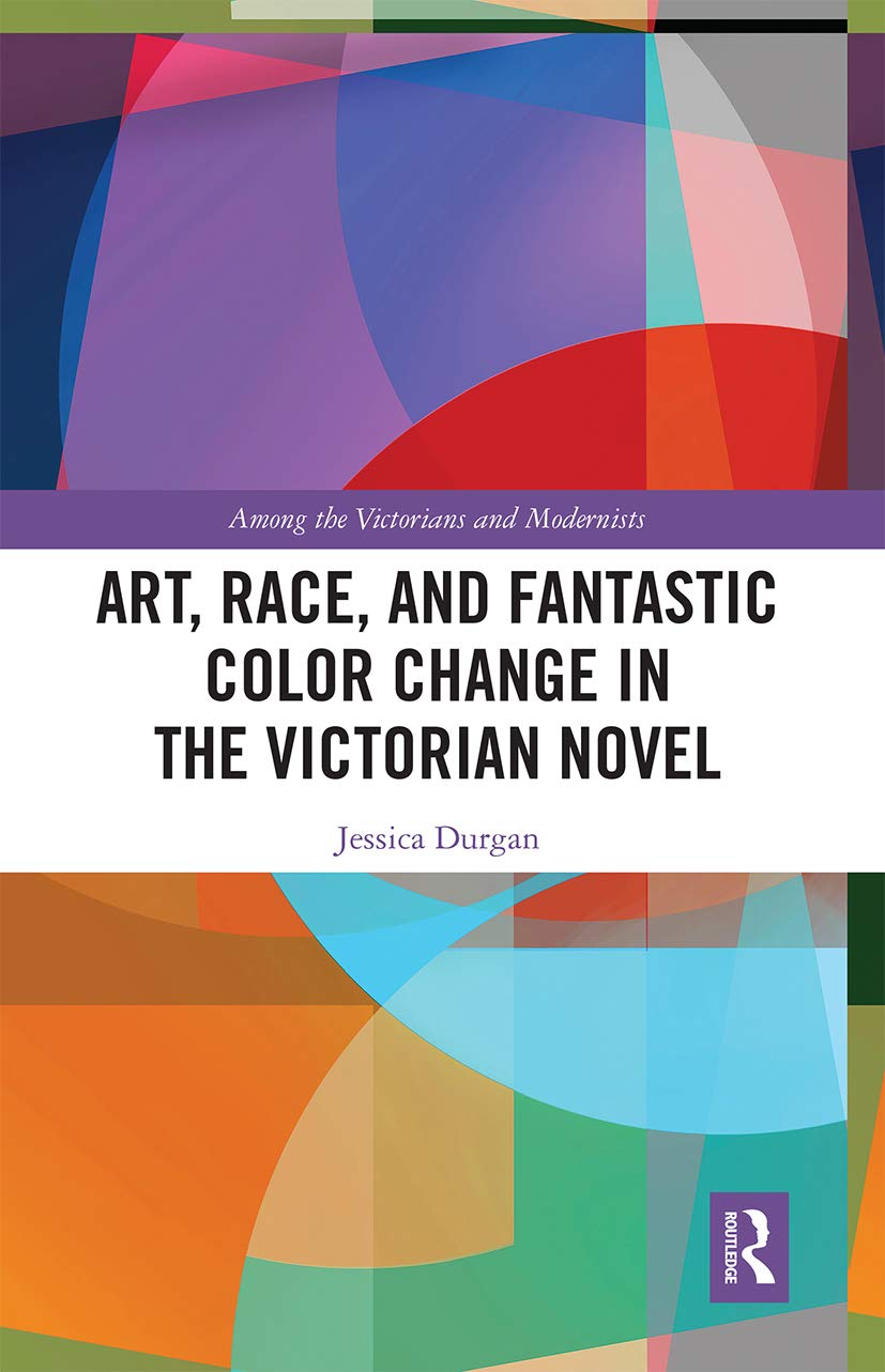 Art, Race, and Fantastic Color Change in the Victorian Novel (Among the Victorians and Modernists) Contemporary literature