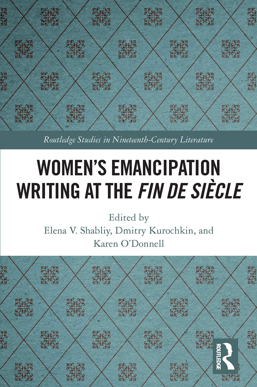Women's Emancipation Writing at the Fin de Siecle (Routledge Studies in Nineteenth Century Literature) Books