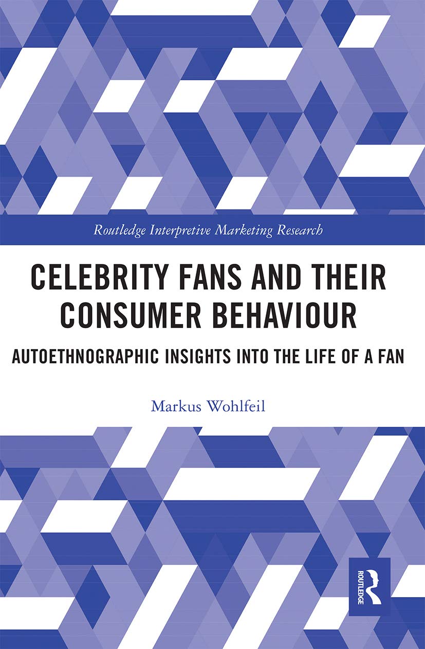Celebrity Fans and Their Consumer Behaviour: Autoethnographic Insights into the Life of a Fan (Routledge Interpretive Marketing Research, 25) General education
