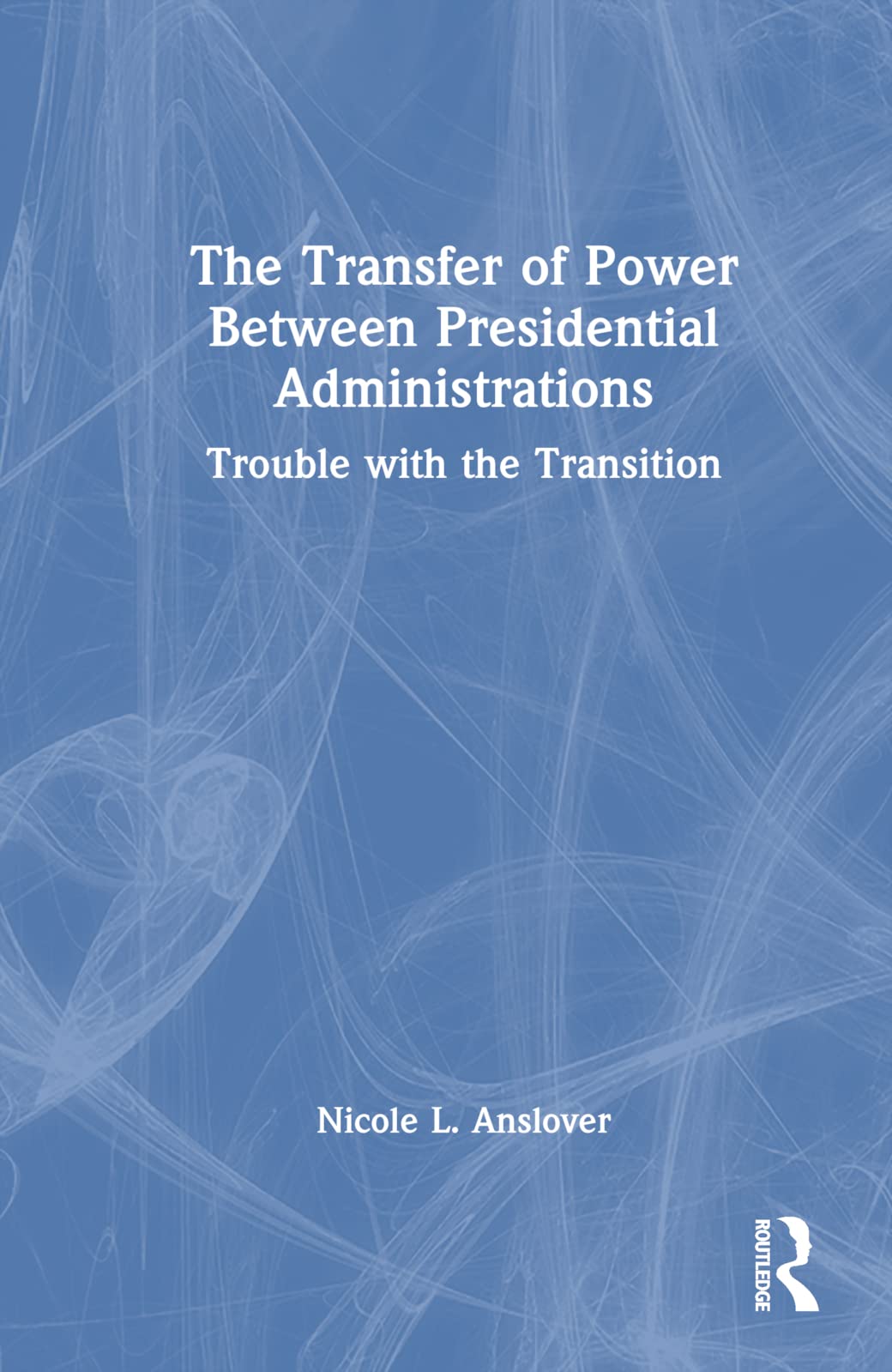 The Transfer of Power Between Presidential Administrations Politics & History