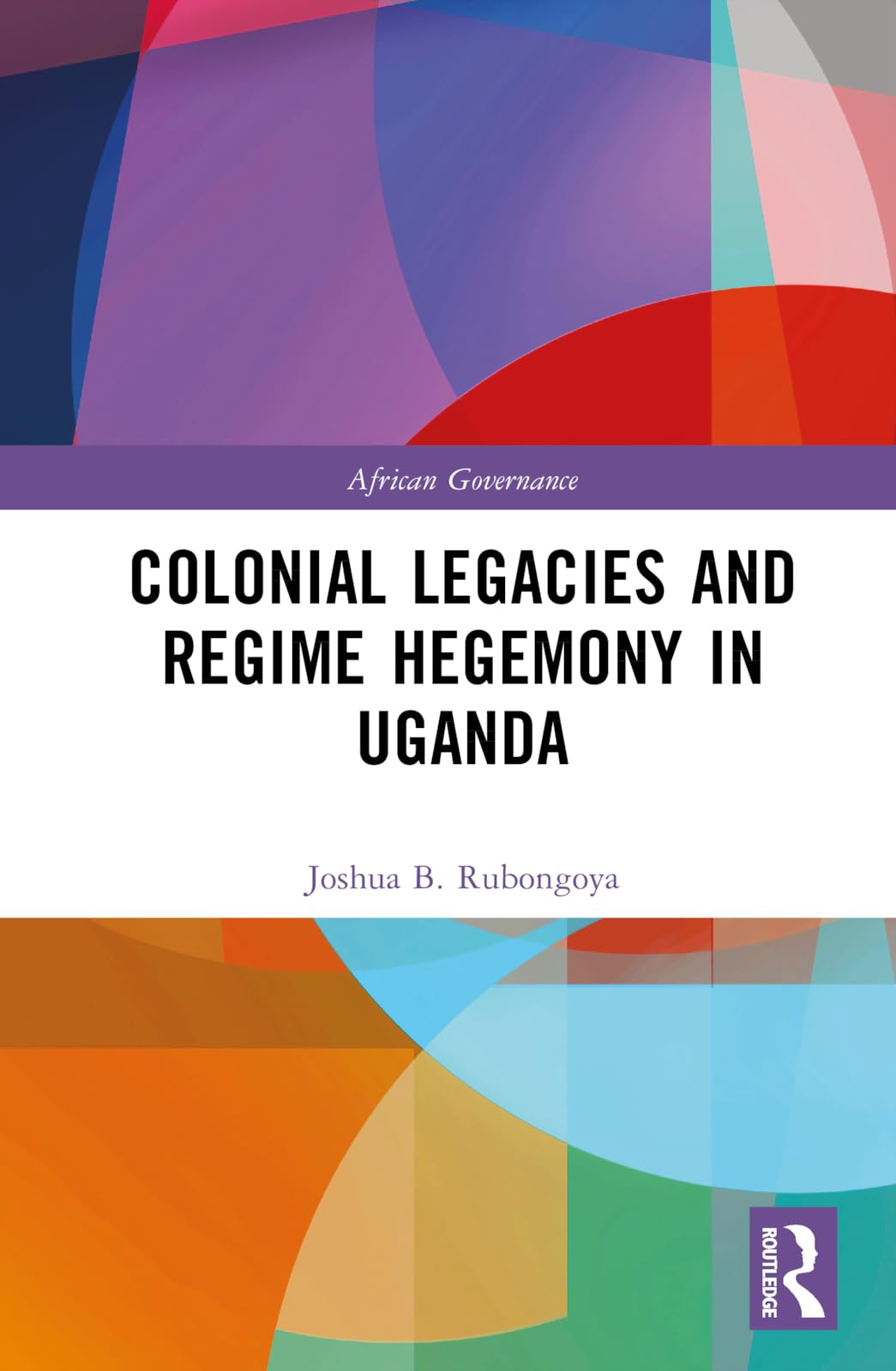 Colonial Legacies and Regime Hegemony in Uganda Law