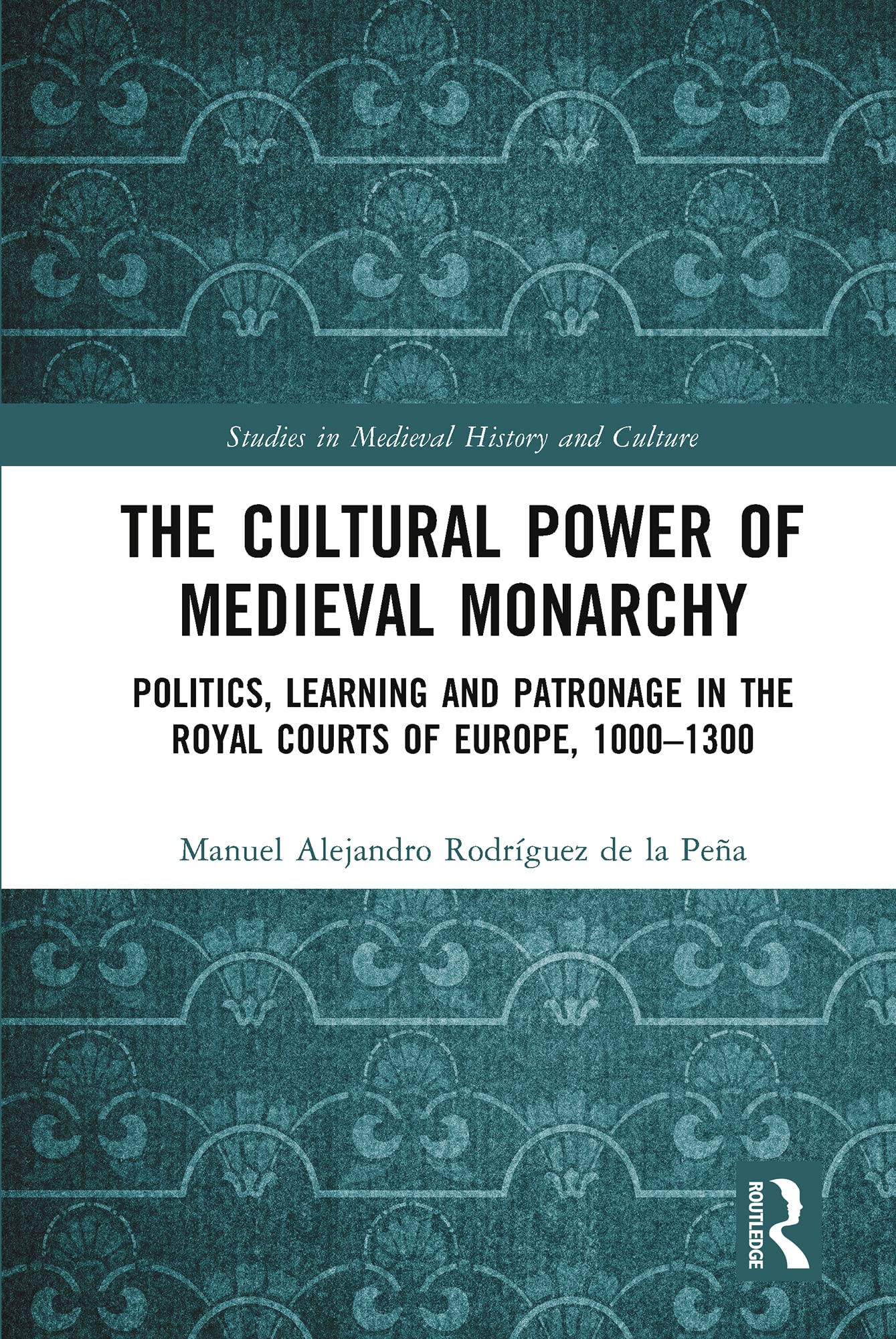 The Cultural Power of Medieval Monarchy Politics & History