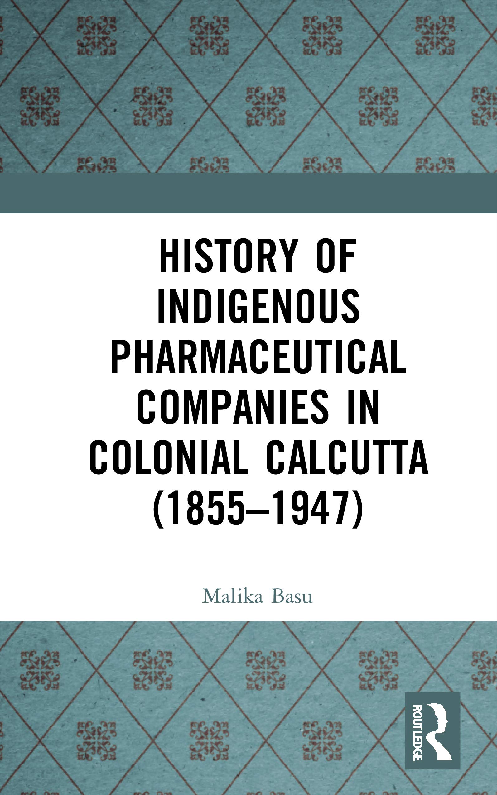 History of Indigenous Pharmaceutical Companies in Colonial Calcutta (1855-1947) Medicine