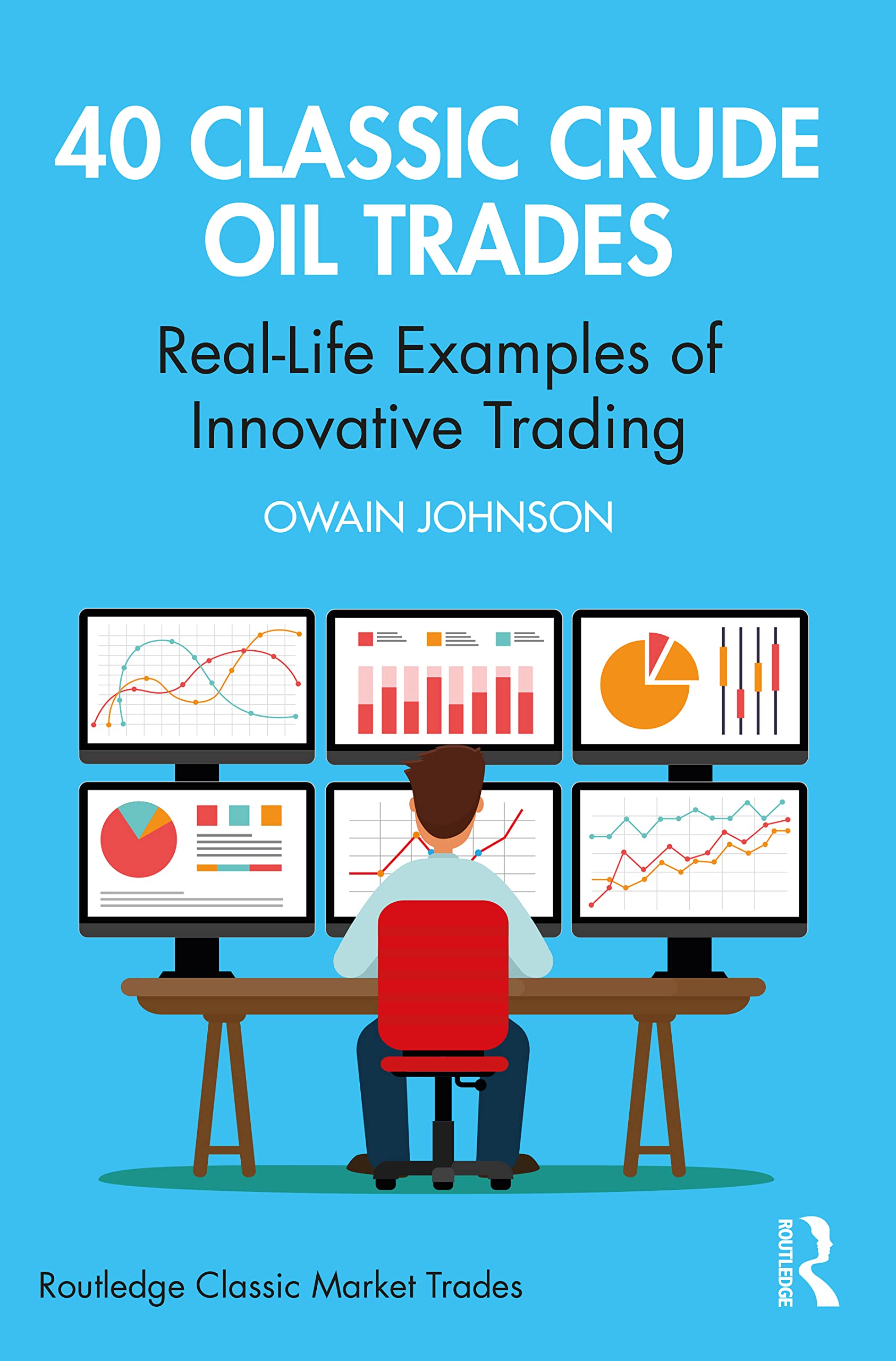 40 Classic Crude Oil Trades: Real-Life Examples of Innovative Trading (Routledge Classic Market Trades) Law