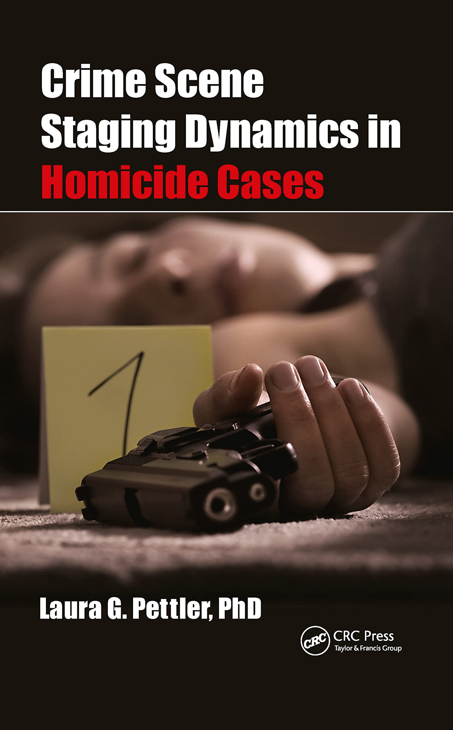 Crime Scene Staging Dynamics in Homicide Cases Medicine