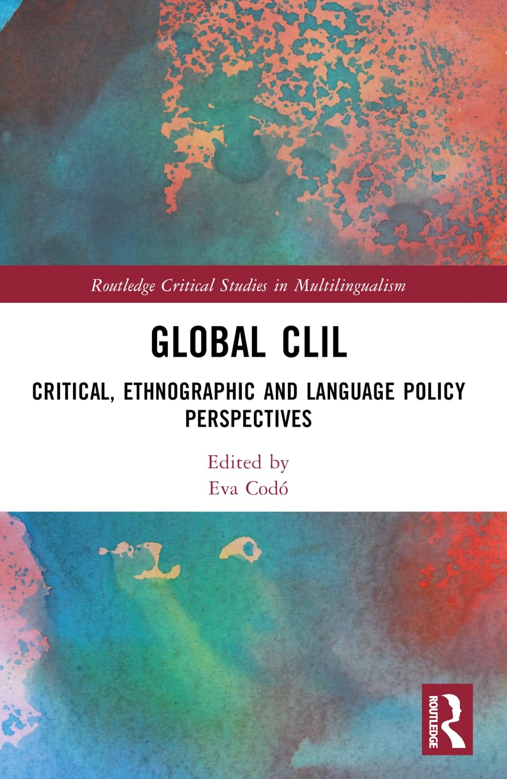 Global CLIL: Critical, Ethnographic and Language Policy Perspectives (Routledge Critical Studies in Multilingualism) Social Sciences