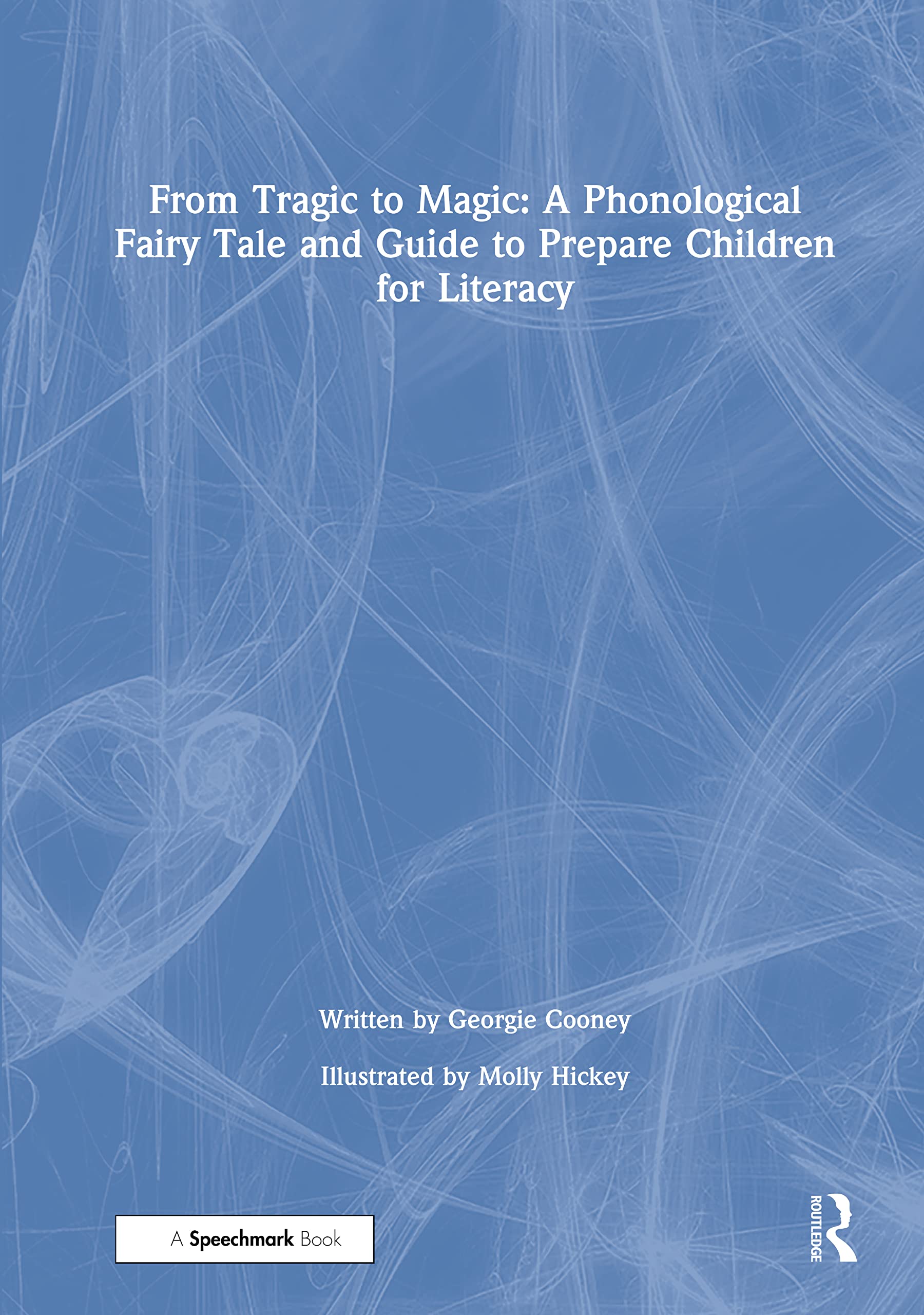 From Tragic to Magic: A Phonological Fairy Tale and Guide to Prepare Children for Literacy Education & Training