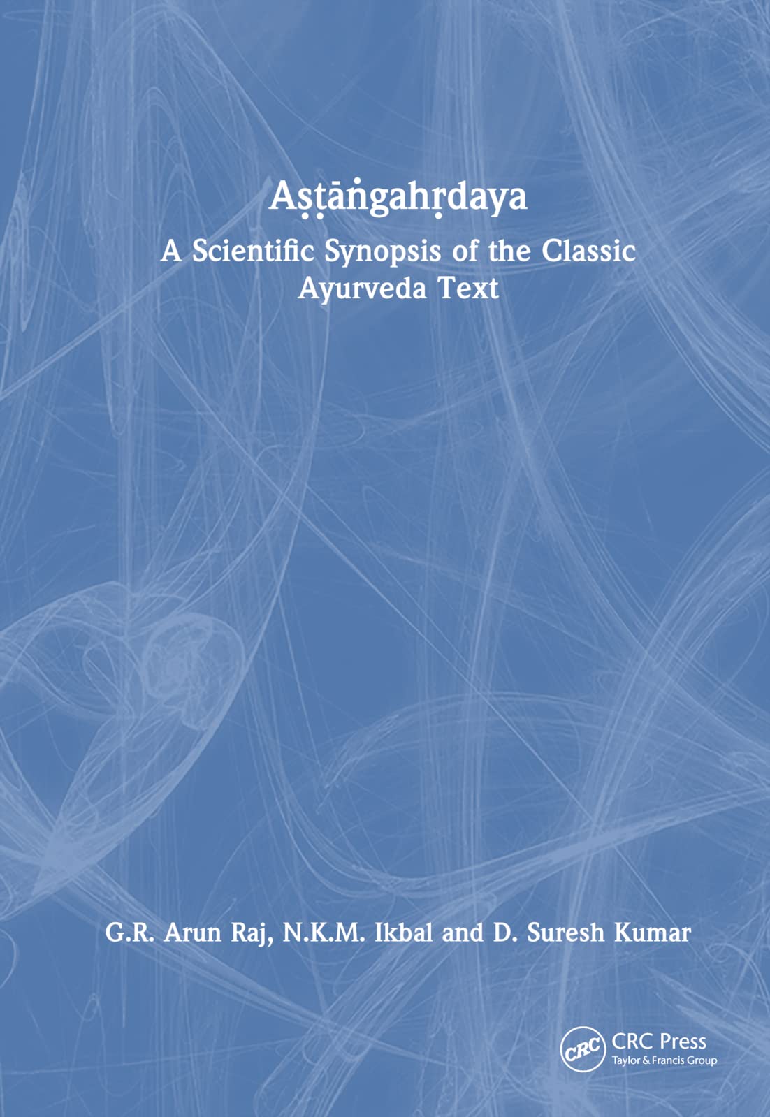 Aṣṭāṅgahṛdaya: A Scientific Synopsis of the Classic Ayurveda Text Medicine