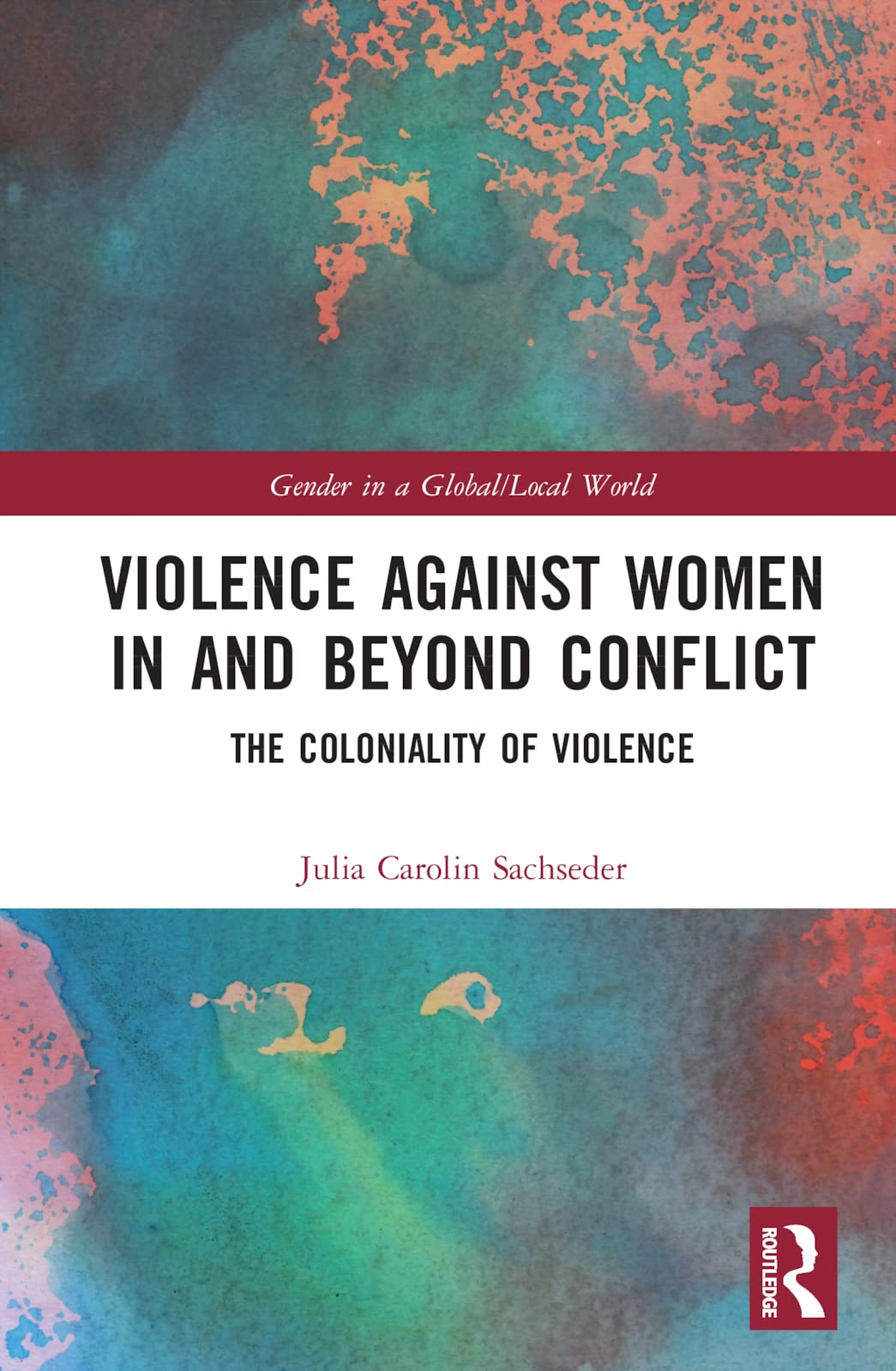 Violence against Women in and beyond Conflict: The Coloniality of Violence (Gender in a Global/Local World) Philosophy