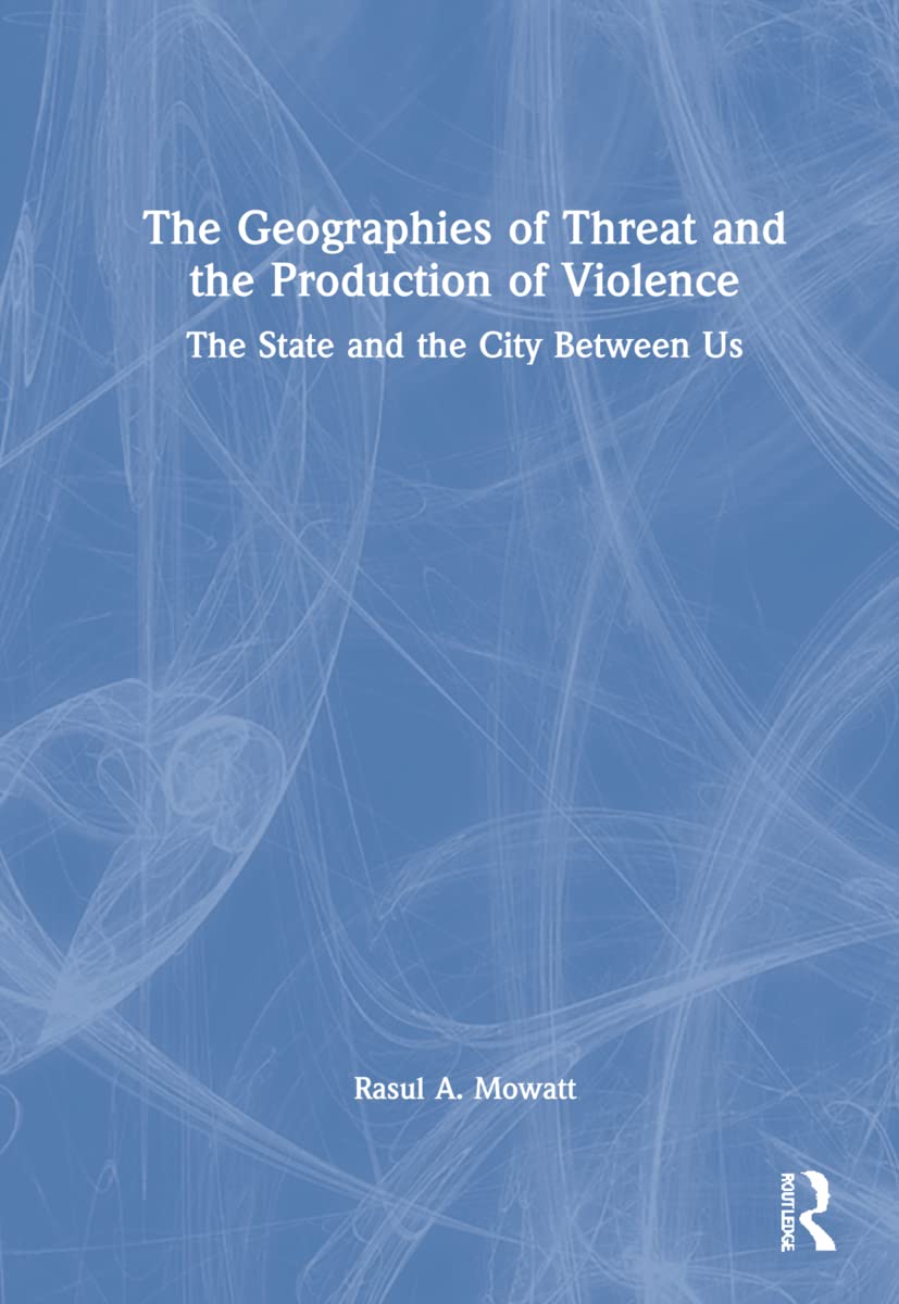 Mowatt, R: The Geographies of Threat and the Production of V Social Sciences
