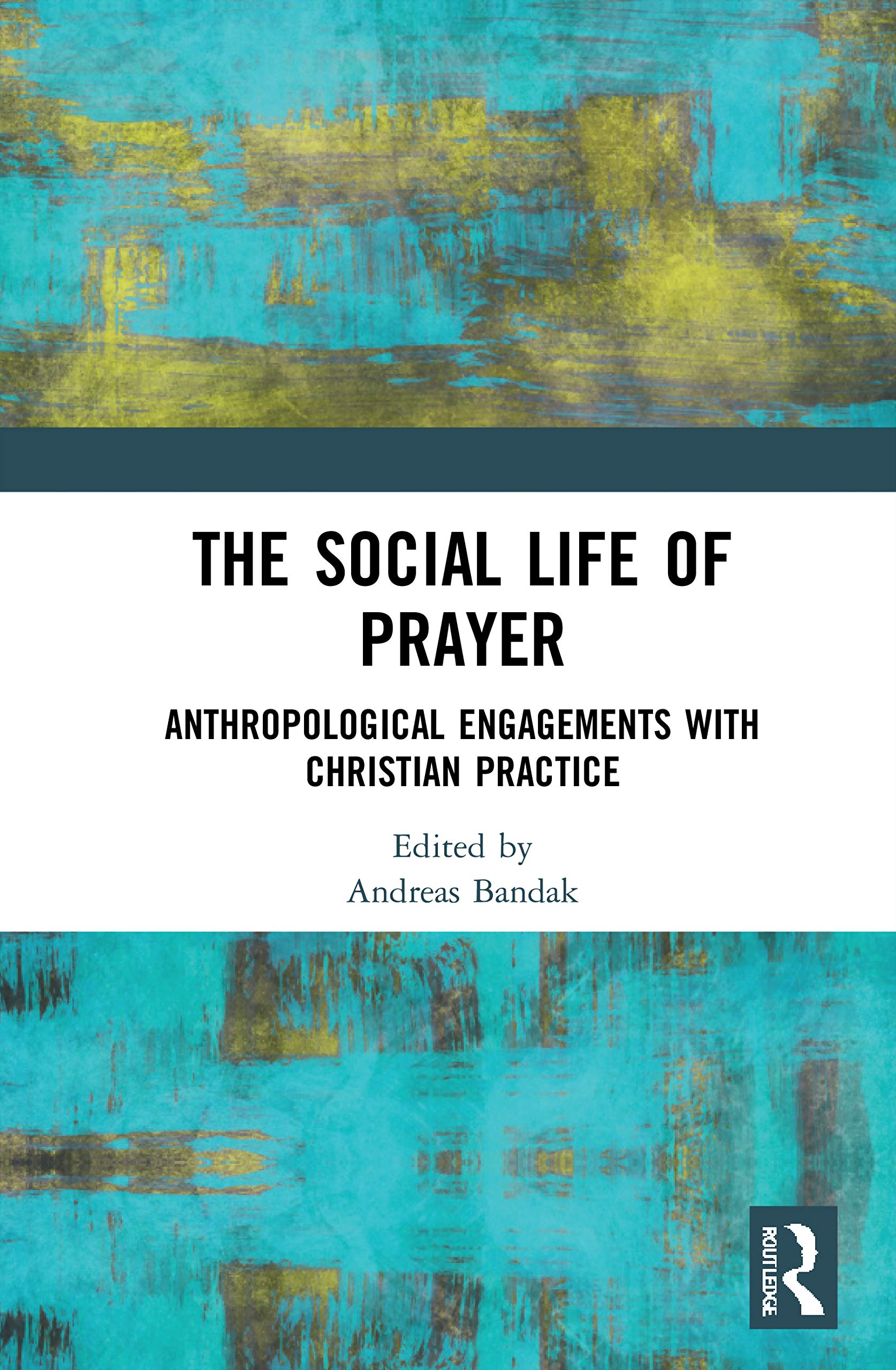 The Social Life of Prayer: Anthropological Engagements with Christian Practice Religion & Esotericism