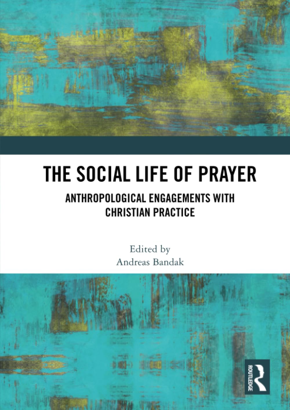 The Social Life of Prayer: Anthropological Engagements with Christian Practice Religion & Esotericism