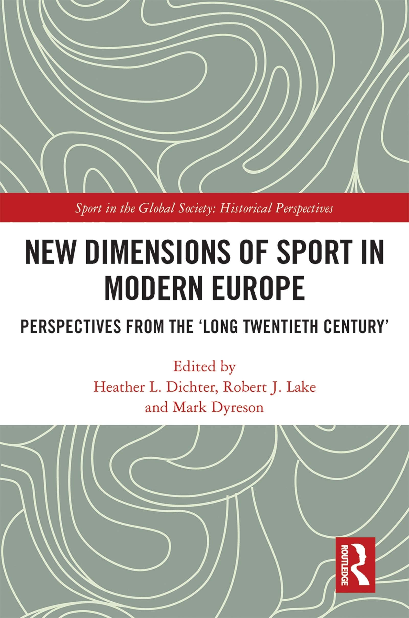 New Dimensions of Sport in Modern Europe: Perspectives from the Long Twentieth Century (Sport in the Global Society - Historical Perspectives) Social Sciences