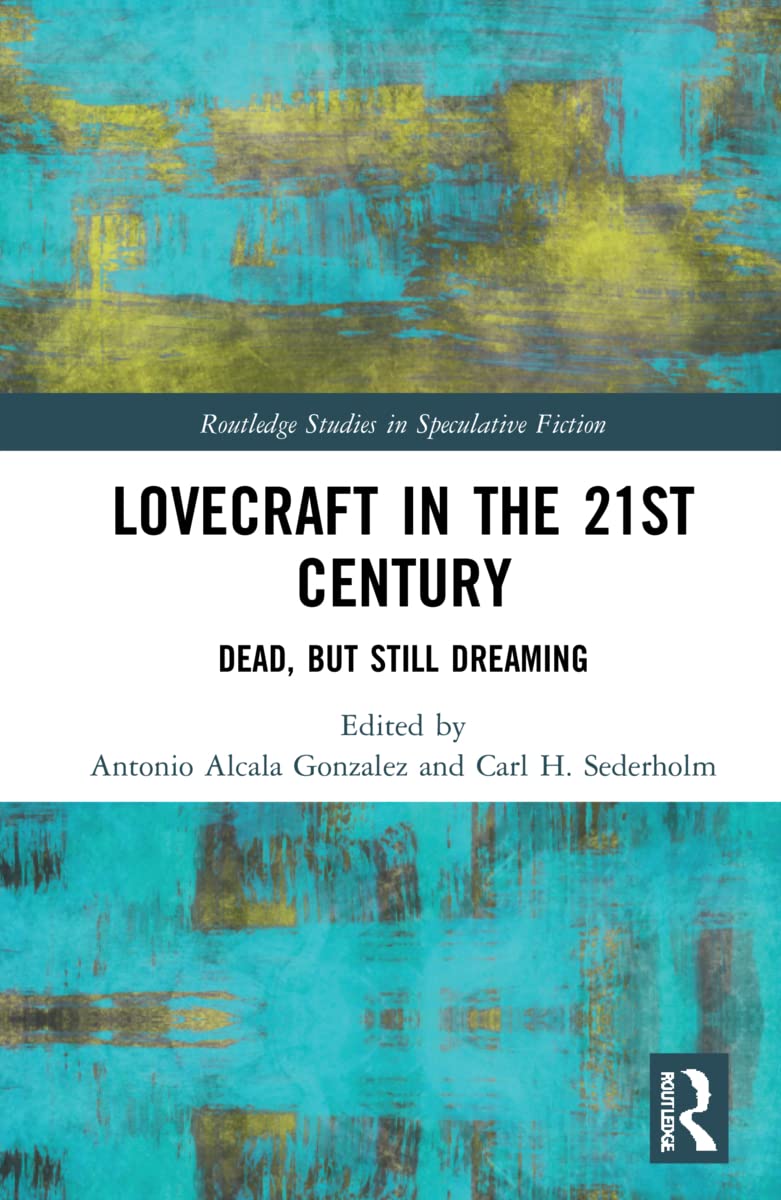 Lovecraft in the 21st Century: Dead, but Still Dreaming (Routledge Studies in Speculative Fiction) Media & Communication