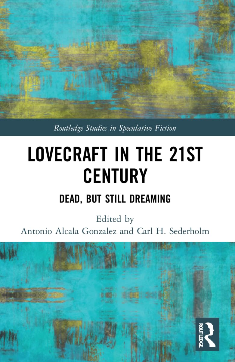 Lovecraft in the 21st Century: Dead, but Still Dreaming (Routledge Studies in Speculative Fiction) Media & Communication