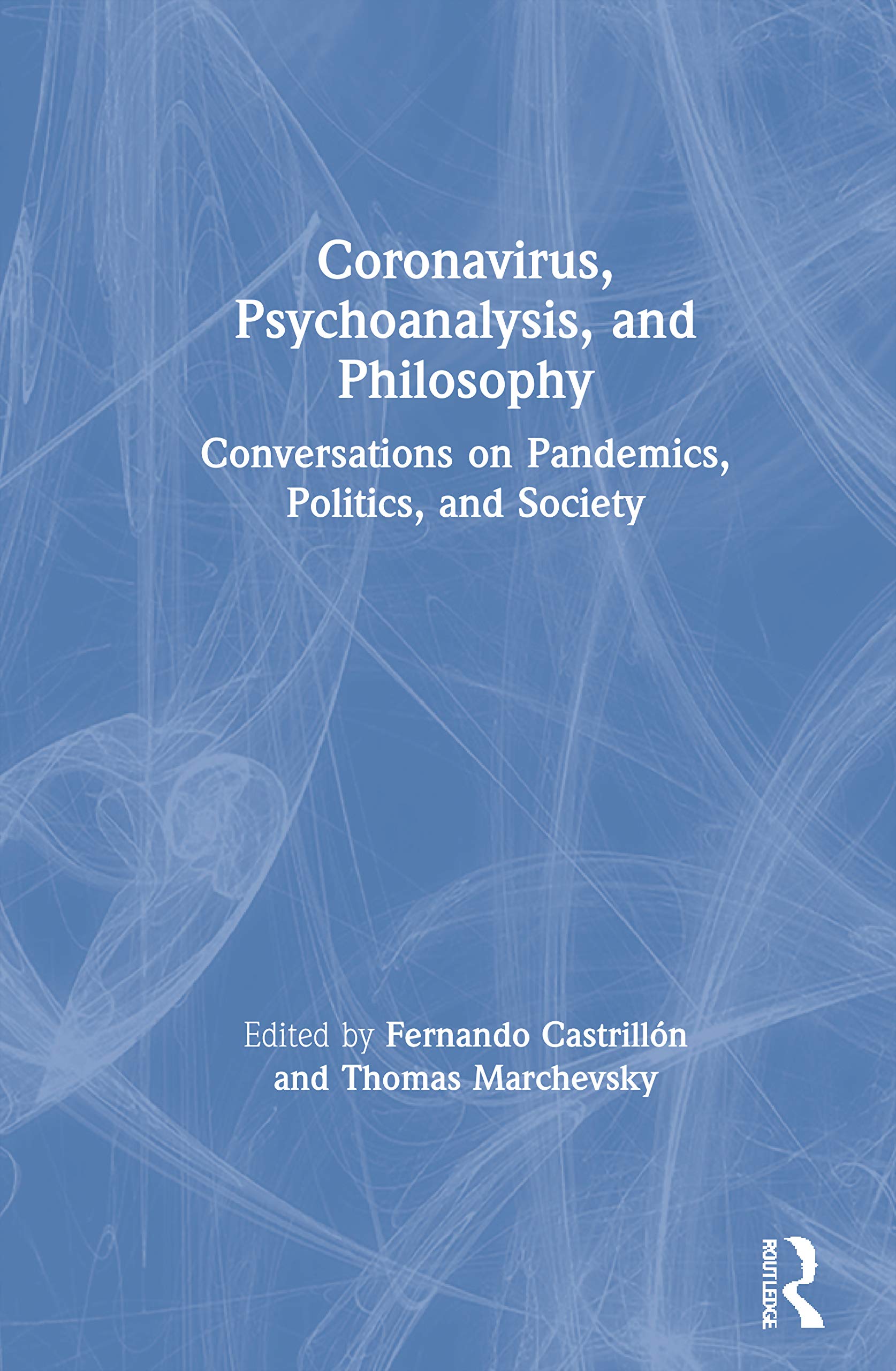 Coronavirus, Psychoanalysis, and Philosophy: Conversations on Pandemics, Politics, and Society Medicine