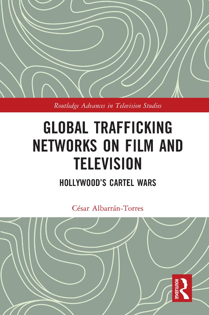 Global Trafficking Networks on Film and Television: Hollywood’s Cartel Wars (Routledge Advances in Television Studies, 17) Law