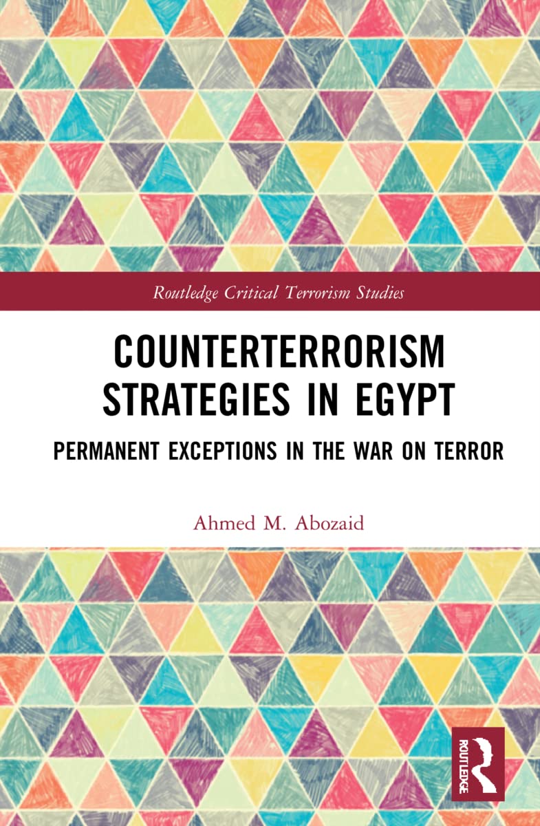 Counterterrorism Strategies in Egypt: Permanent Exceptions in the War on Terror (Routledge Critical Terrorism Studies) Social Sciences