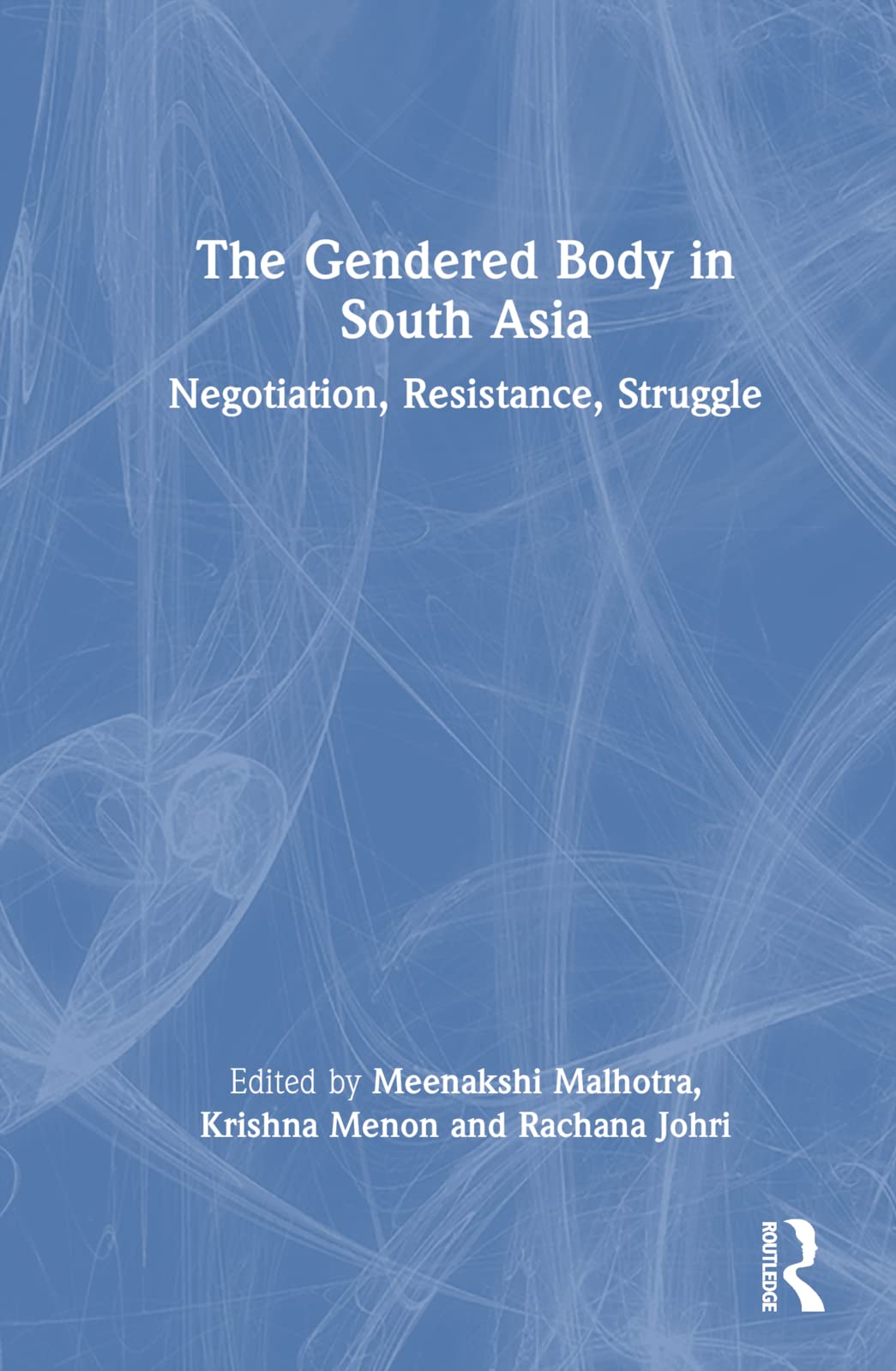 The Gendered Body in South Asia: Negotiation, Resistance, Struggle Books
