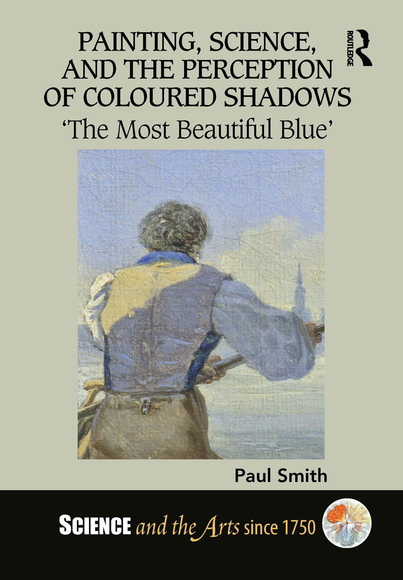 Painting, Science, and the Perception of Coloured Shadows: The Most Beautiful Blue (Science and the Arts Since 1750) Philosophy