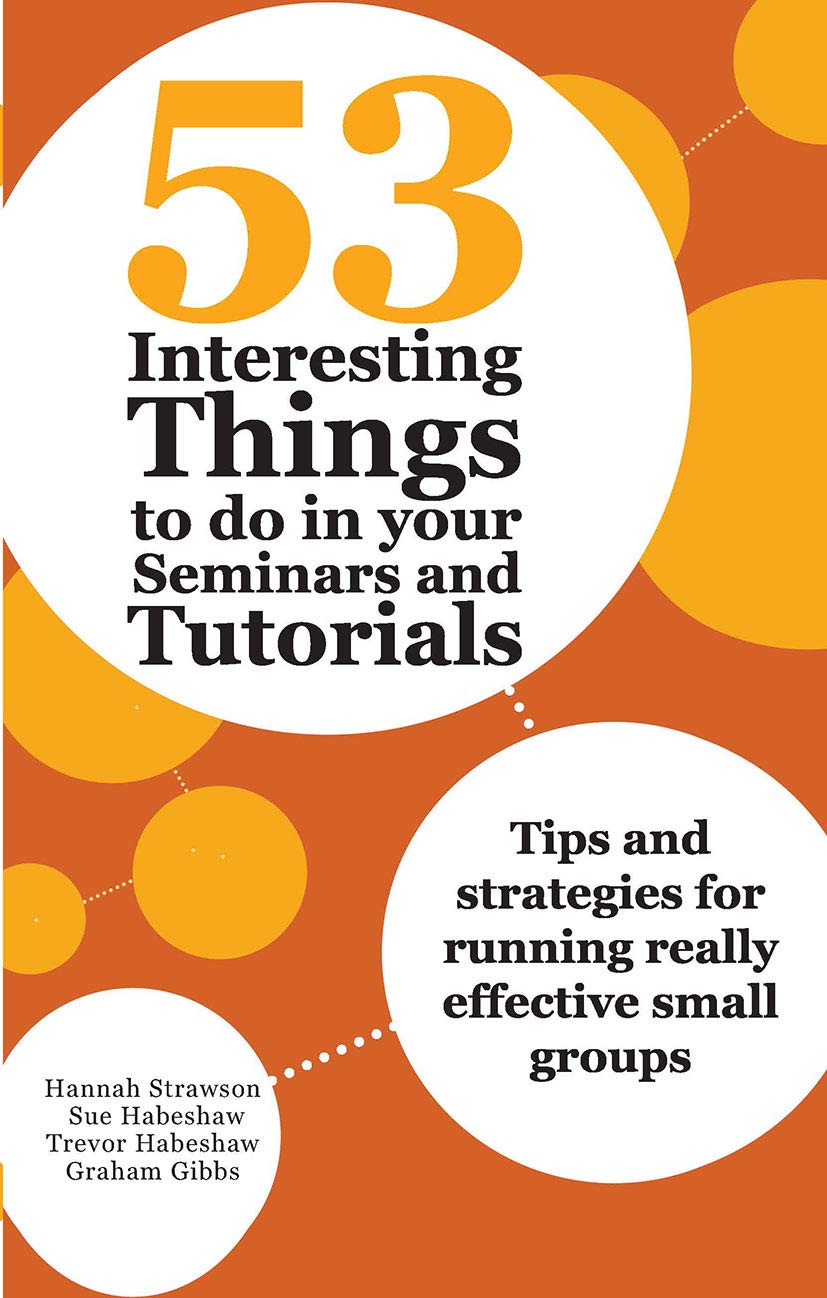 53 Interesting Things to do in your Seminars and Tutorials: Tips and Strategies for Running Really Effective Small Groups Arts & Music
