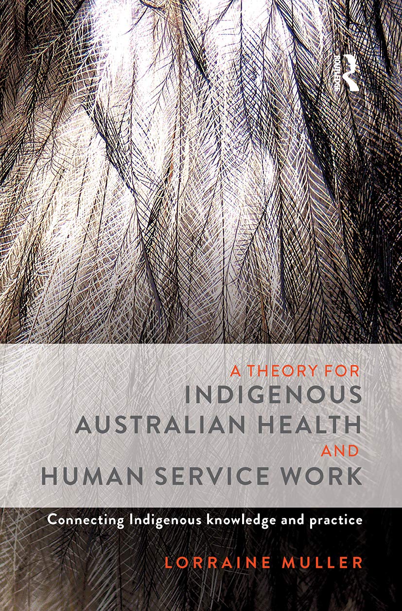 A Theory for Indigenous Australian Health and Human Service Work: Connecting Indigenous Knowledge and Practice Medicine