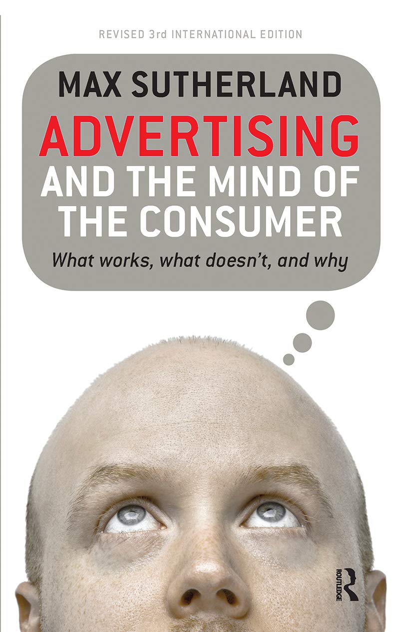 Advertising and the Mind of the Consumer: What Works, What Doesn't and Why Business, Finance & Career