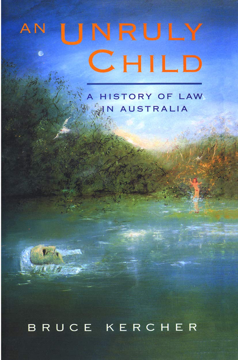 An Unruly Child: A History of Law in Australia Law