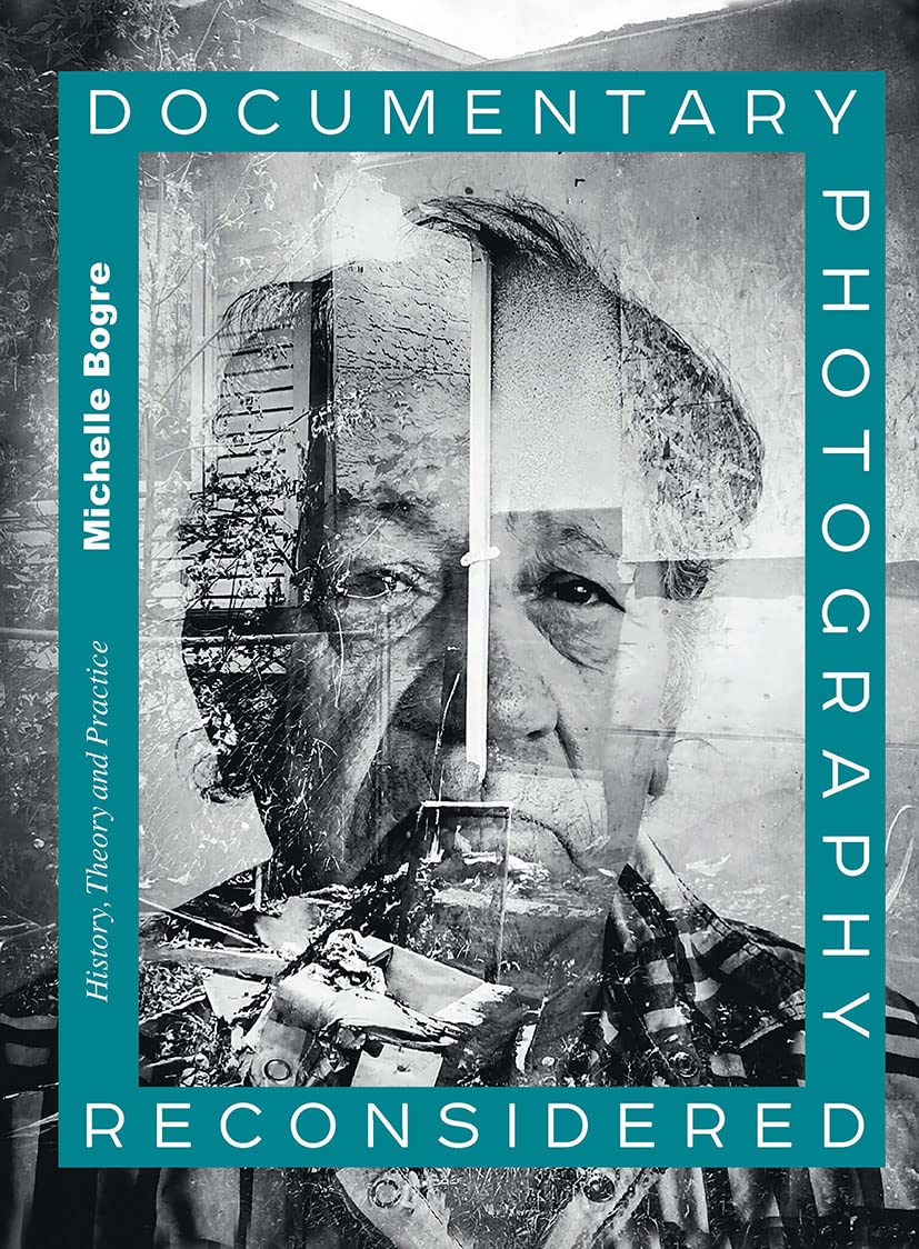 Documentary Photography Reconsidered: History, Theory and Practice Photography