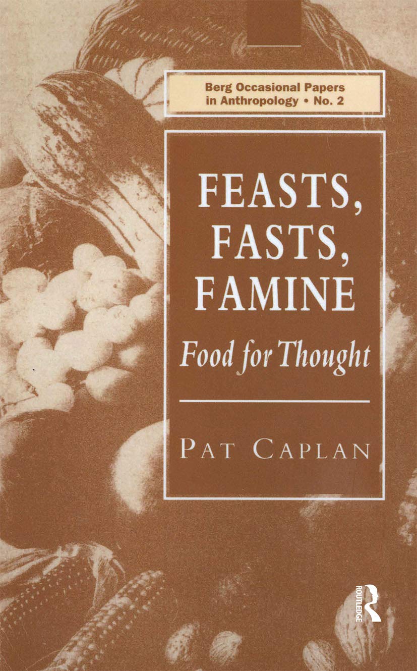 Feasts, Fasts, Famine: Food for Thought (Berg Occasional Papers in Anthropology) Philosophy