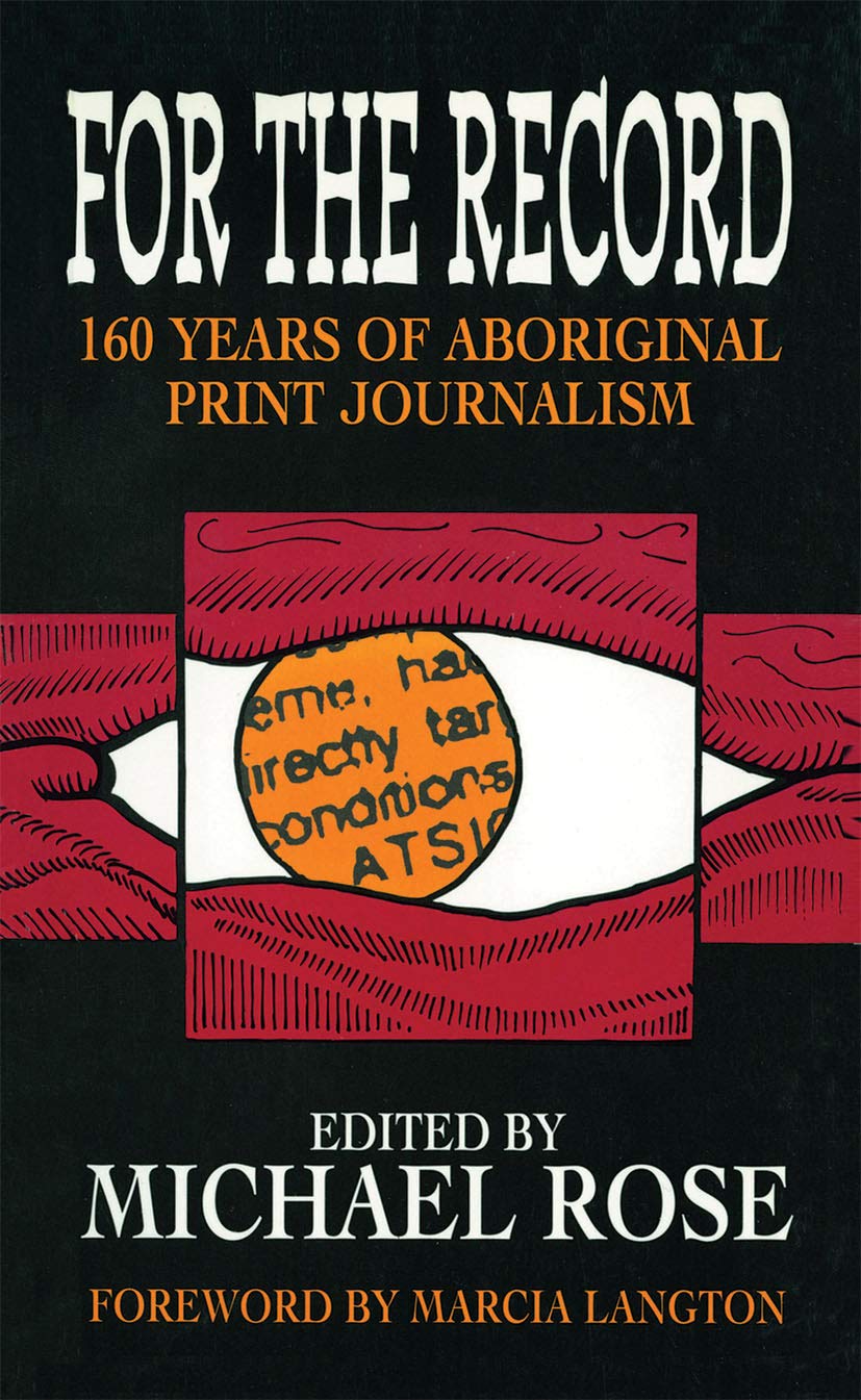 For the Record: 160 Years of Aboriginal Print Journalism Media & Communication