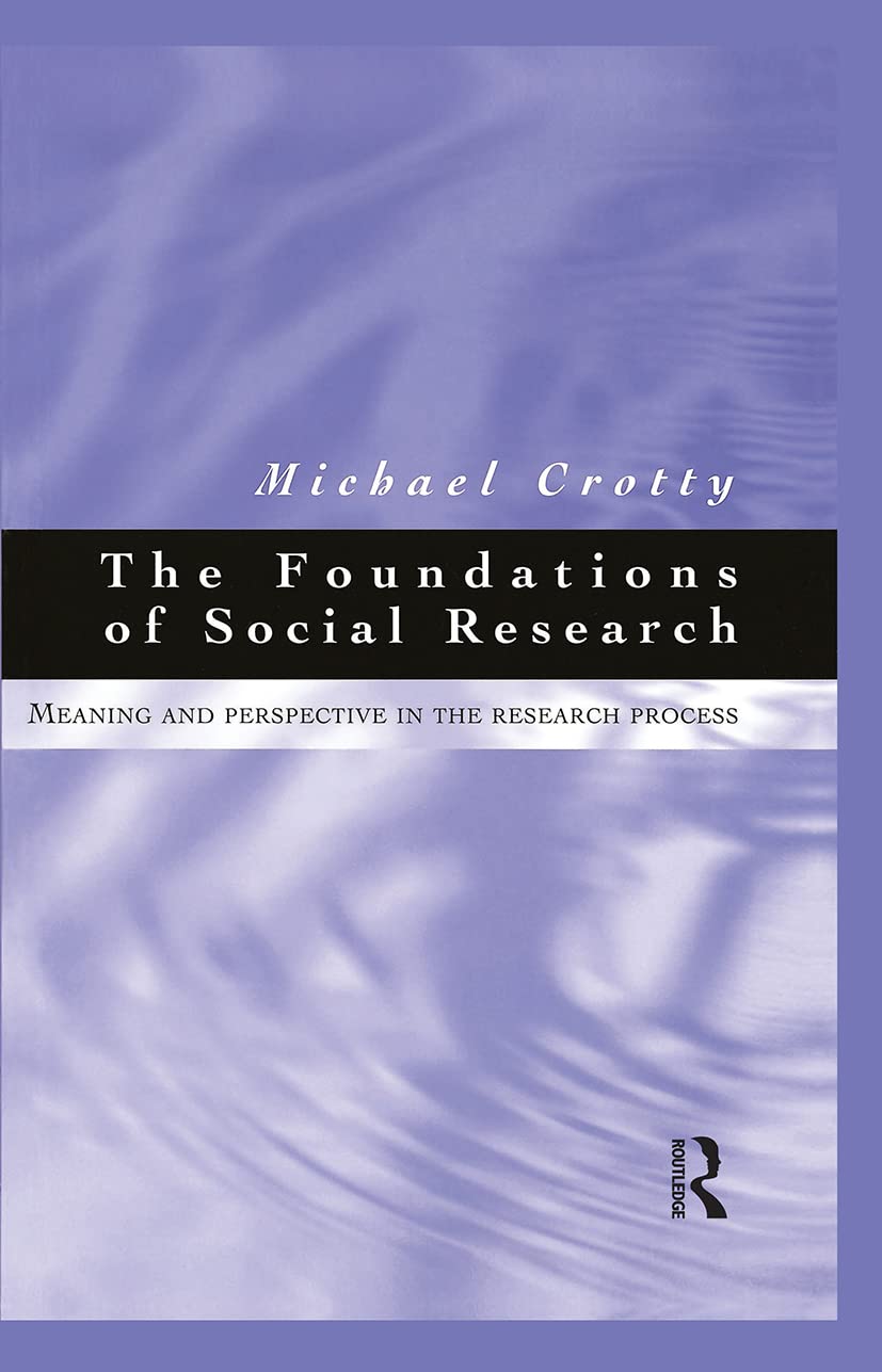 Foundations of Social Research: Meaning and Perspective in the Research Process (Social Research Practice) Philosophy